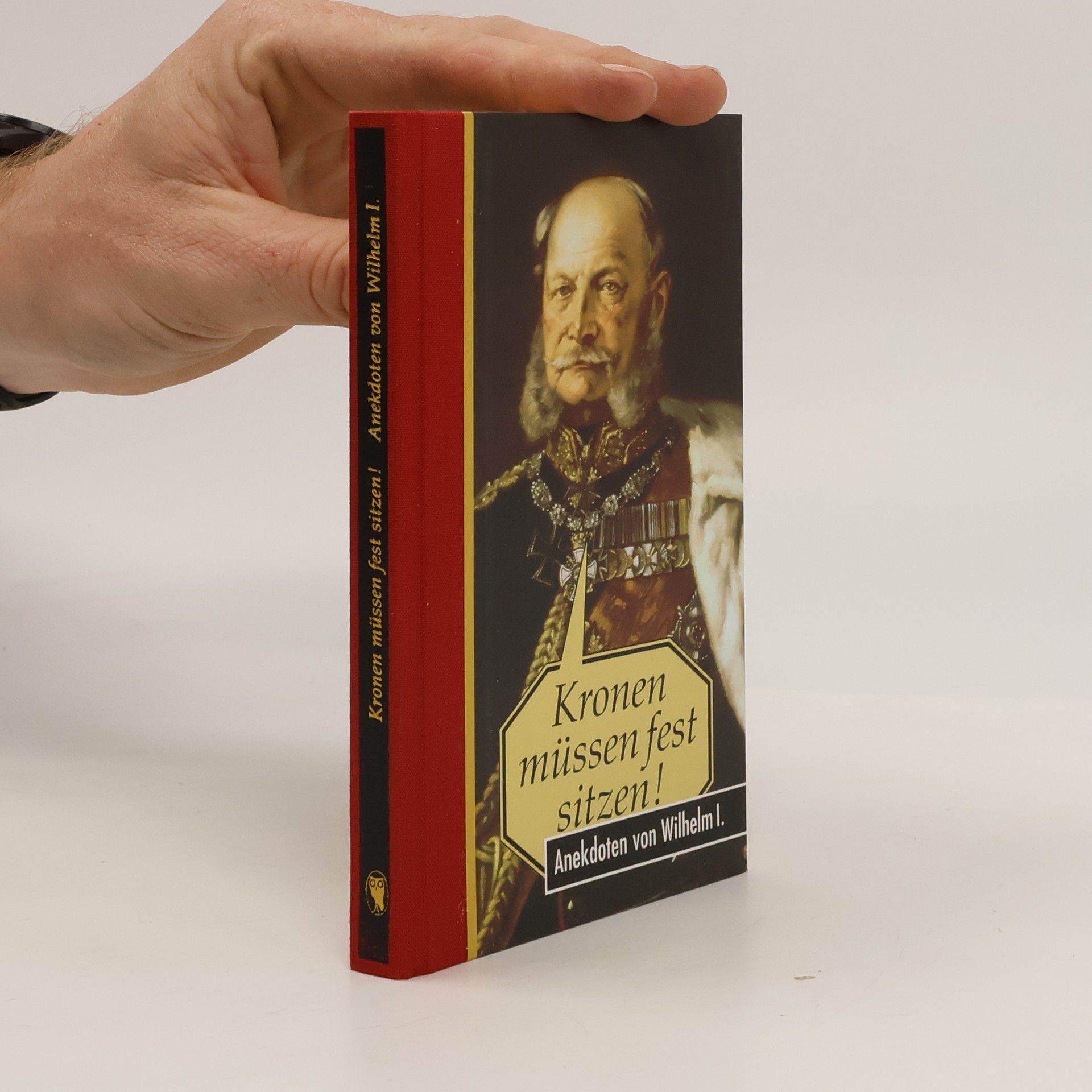 Thomas Wieke Kronen müssen fest sitzen. Anekdoten von Wilhelm I.