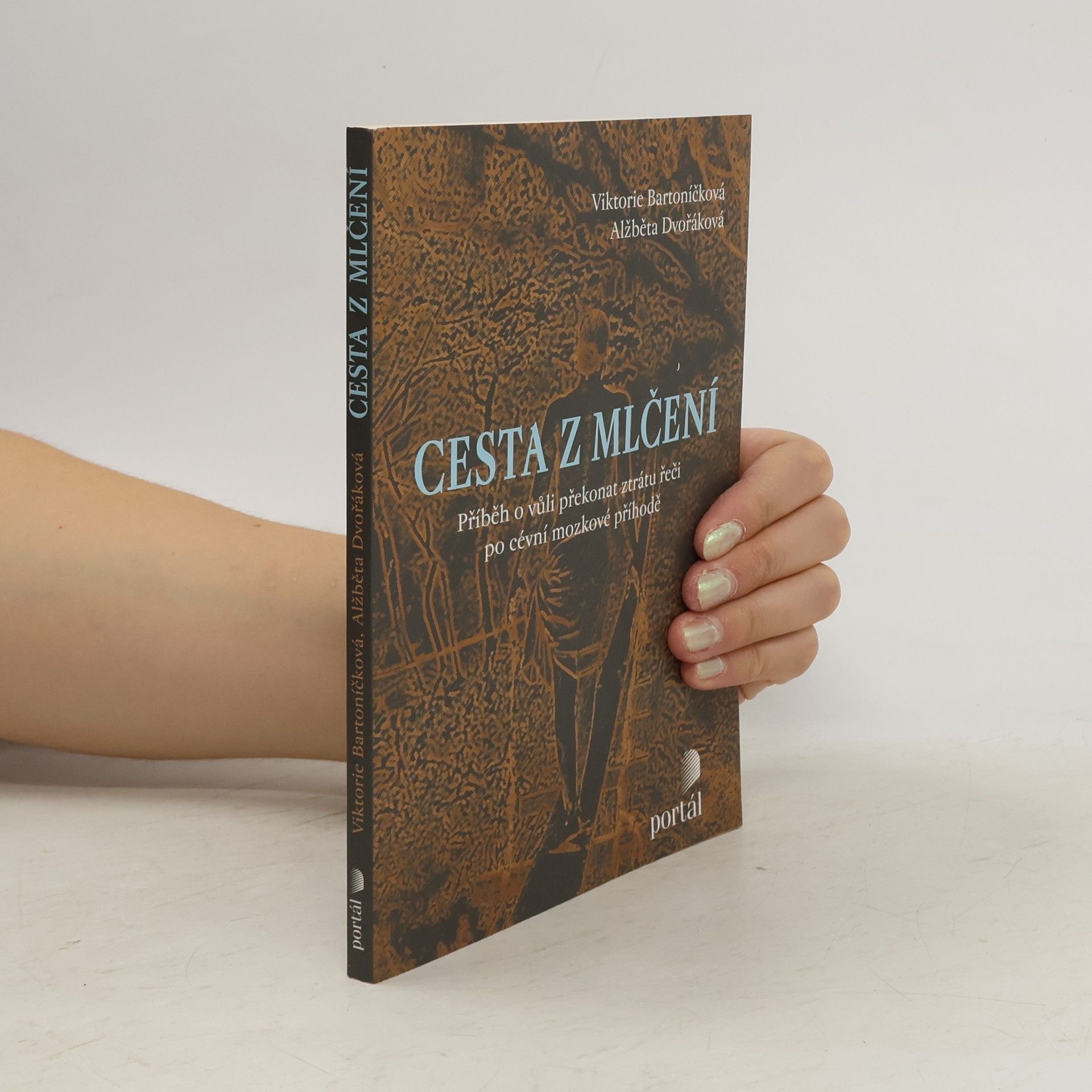 Viktorie Bartoníčková Cesta z mlčení : příběh o vůli překonat ztrátu řeči po cévní mozkové příhodě