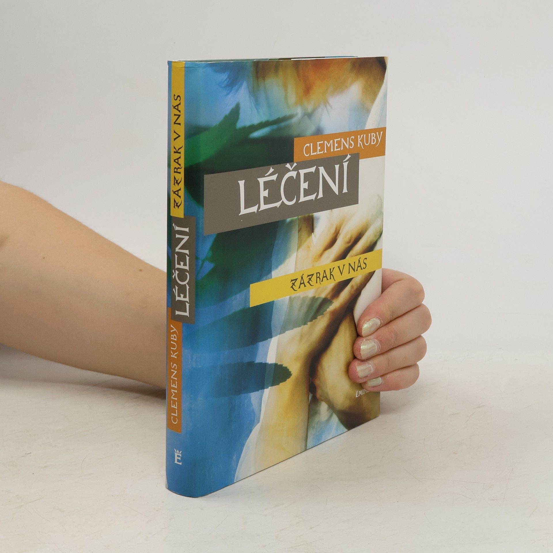 Clemens Kuby Léčení : zázrak v nás. Objevování procesů samoléčení