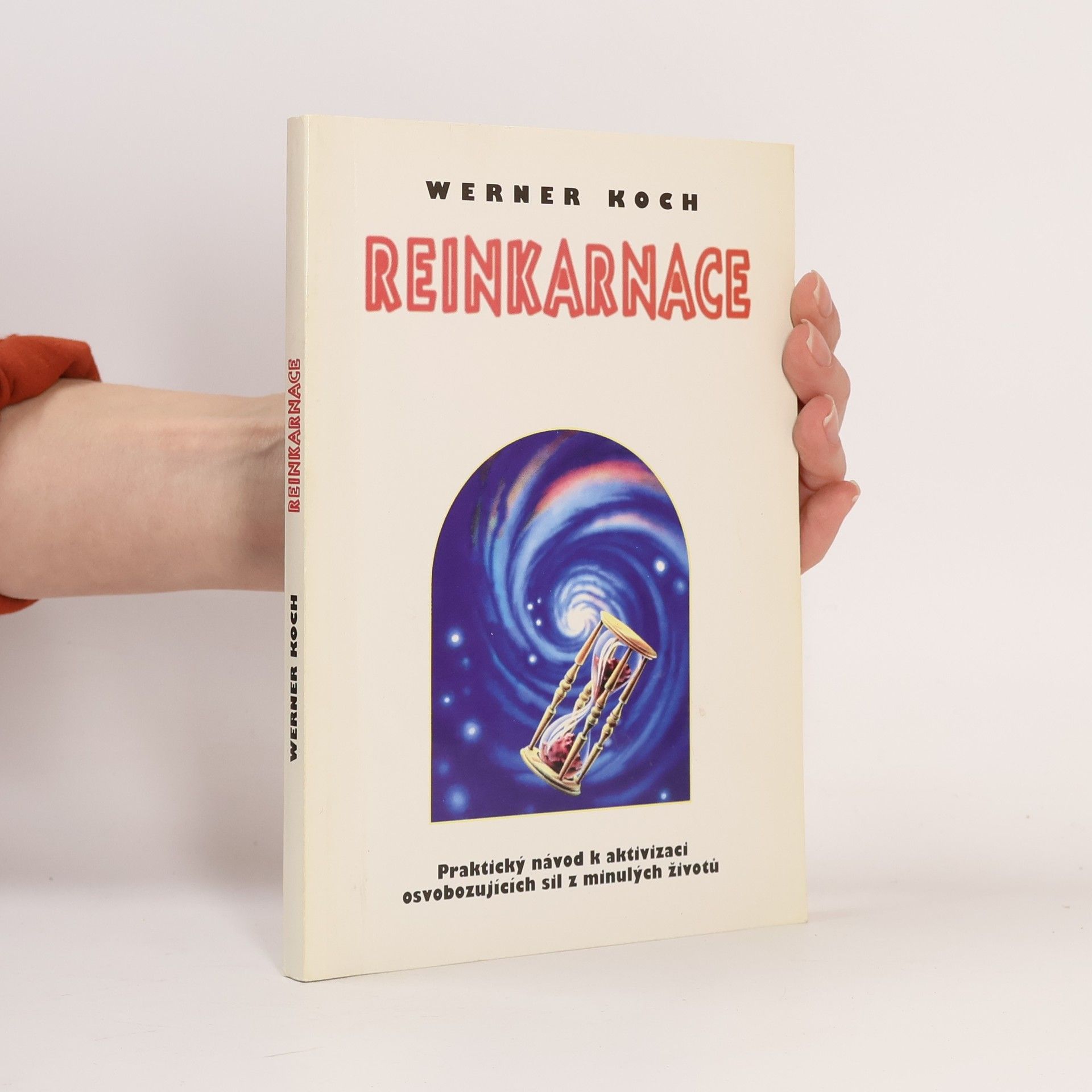 Werner Koch Reinkarnace: Léčba minulostí : praktický návod k aktivizaci osvobozujících sil z minulých životů