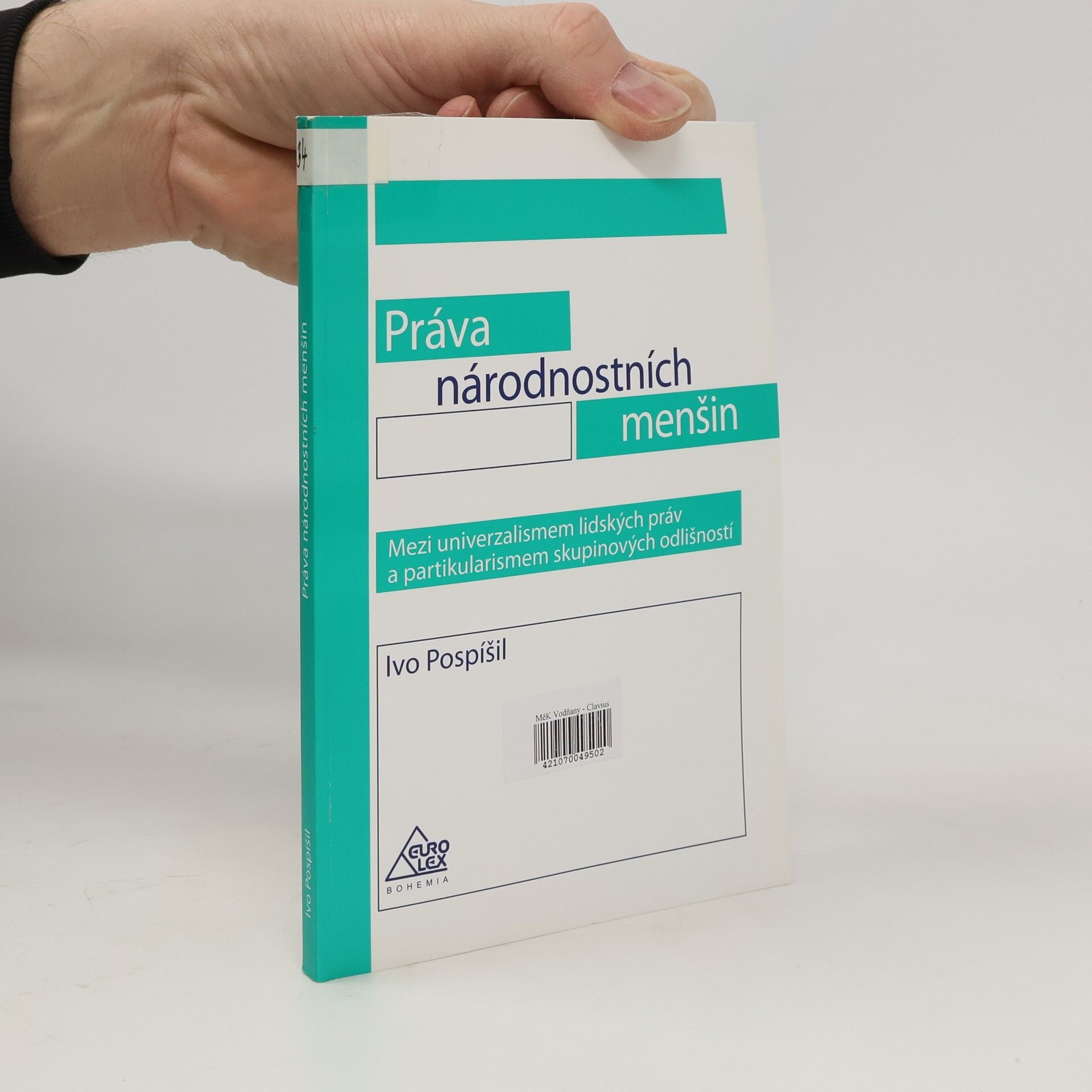 Ivo Pospíšil Práva národnostních menšin. Mezi univerzalismem lidských práv a partikularismem skupinových odlišností
