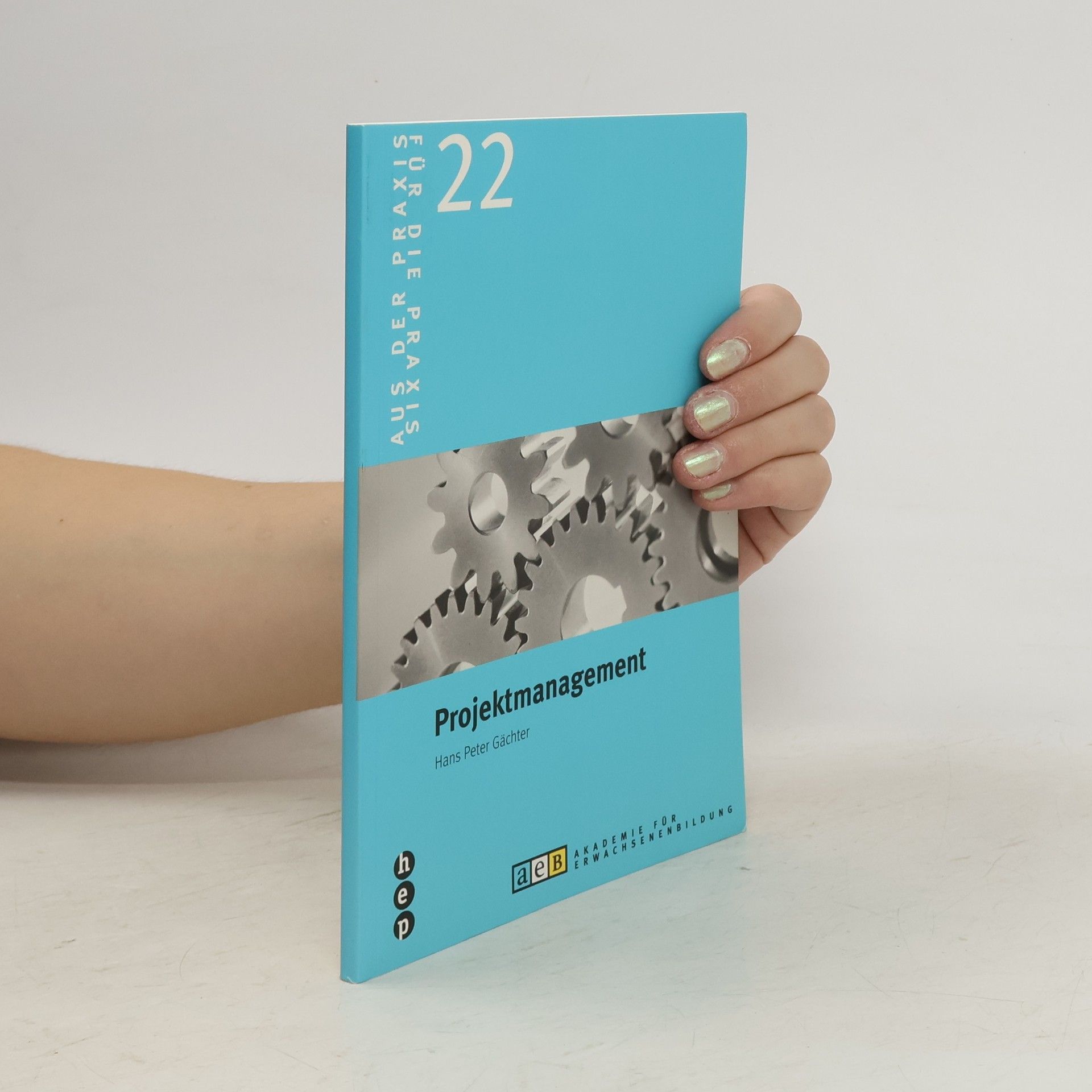 Hans Peter Gächter Aus der Praxis für die Praxis - 22: Projektmanagement