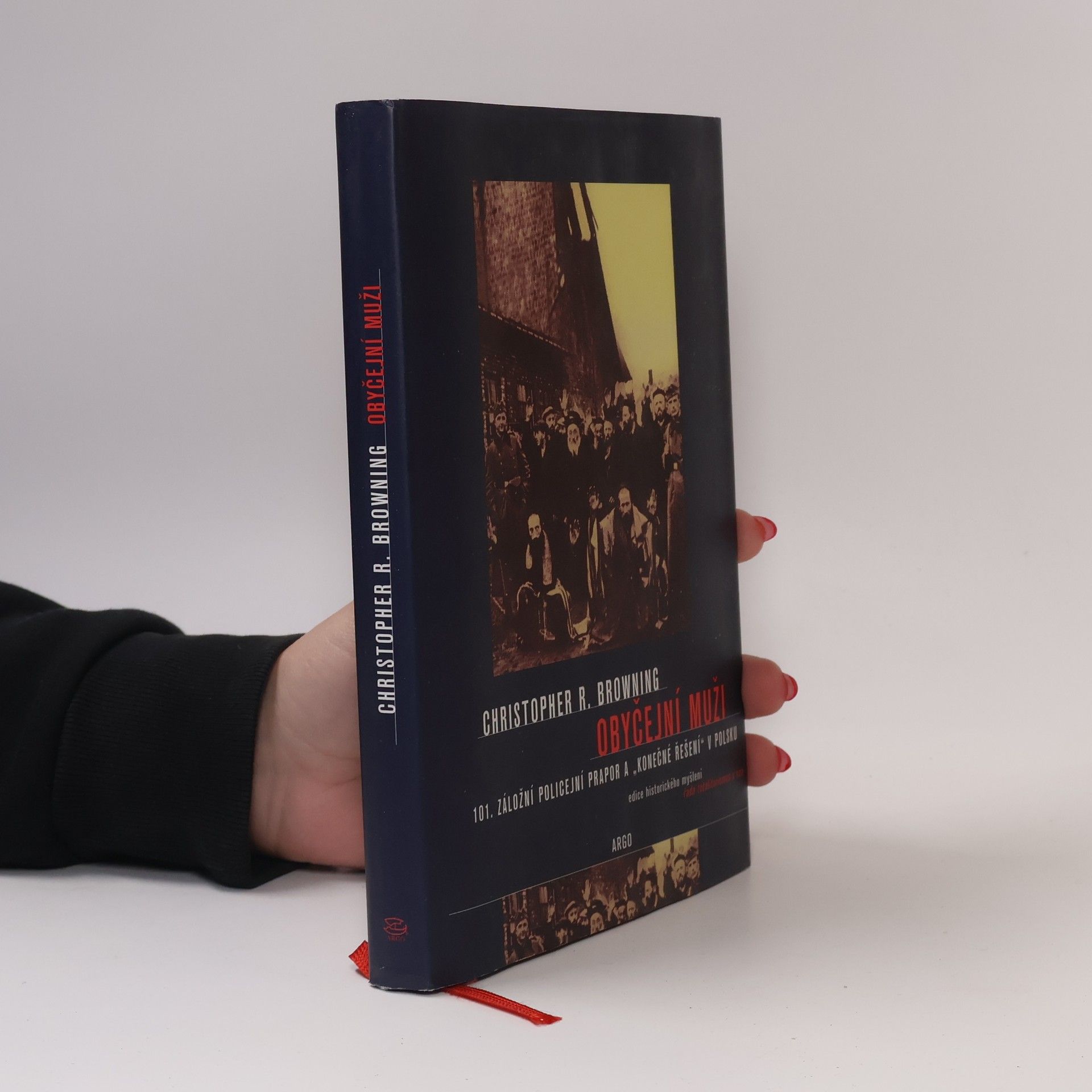 Christopher R. Browning Obyčejní muži : 101. záložní policejní prapor a "konečné řešení" v Polsku