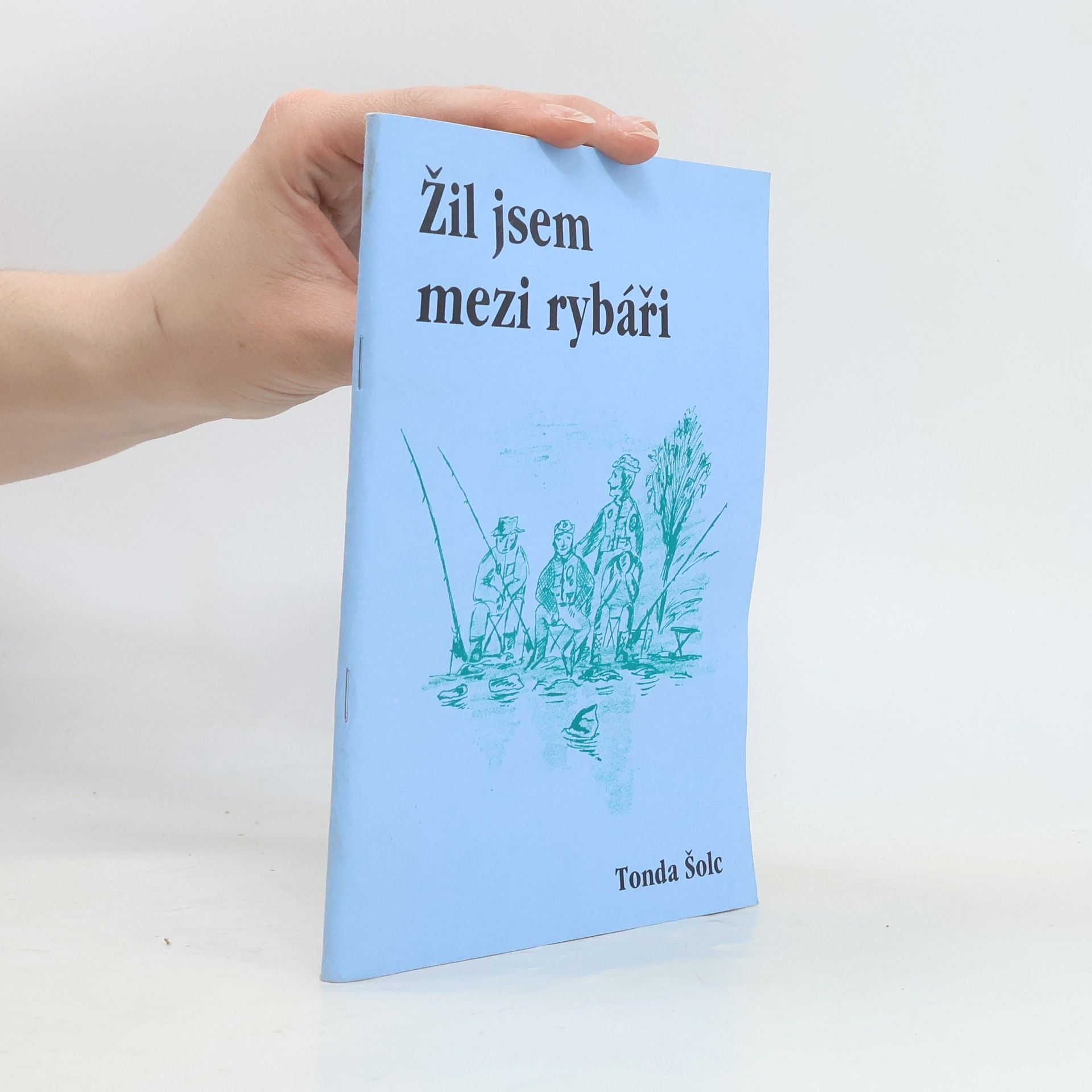 Tonda Šolc Žil jsem mezi rybáři
