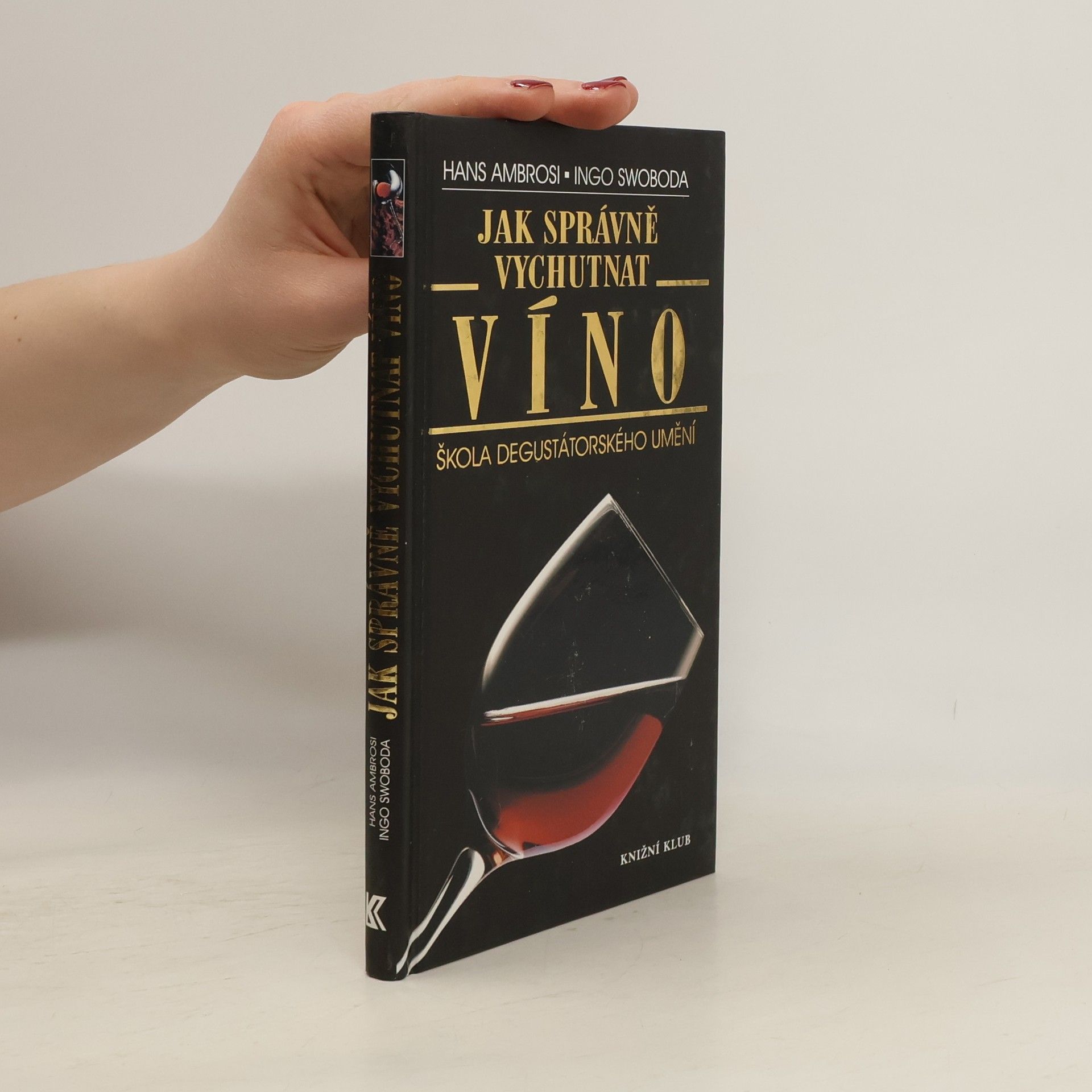 Ingo Swoboda Jak správně vychutnat víno : škola degustátorského umění