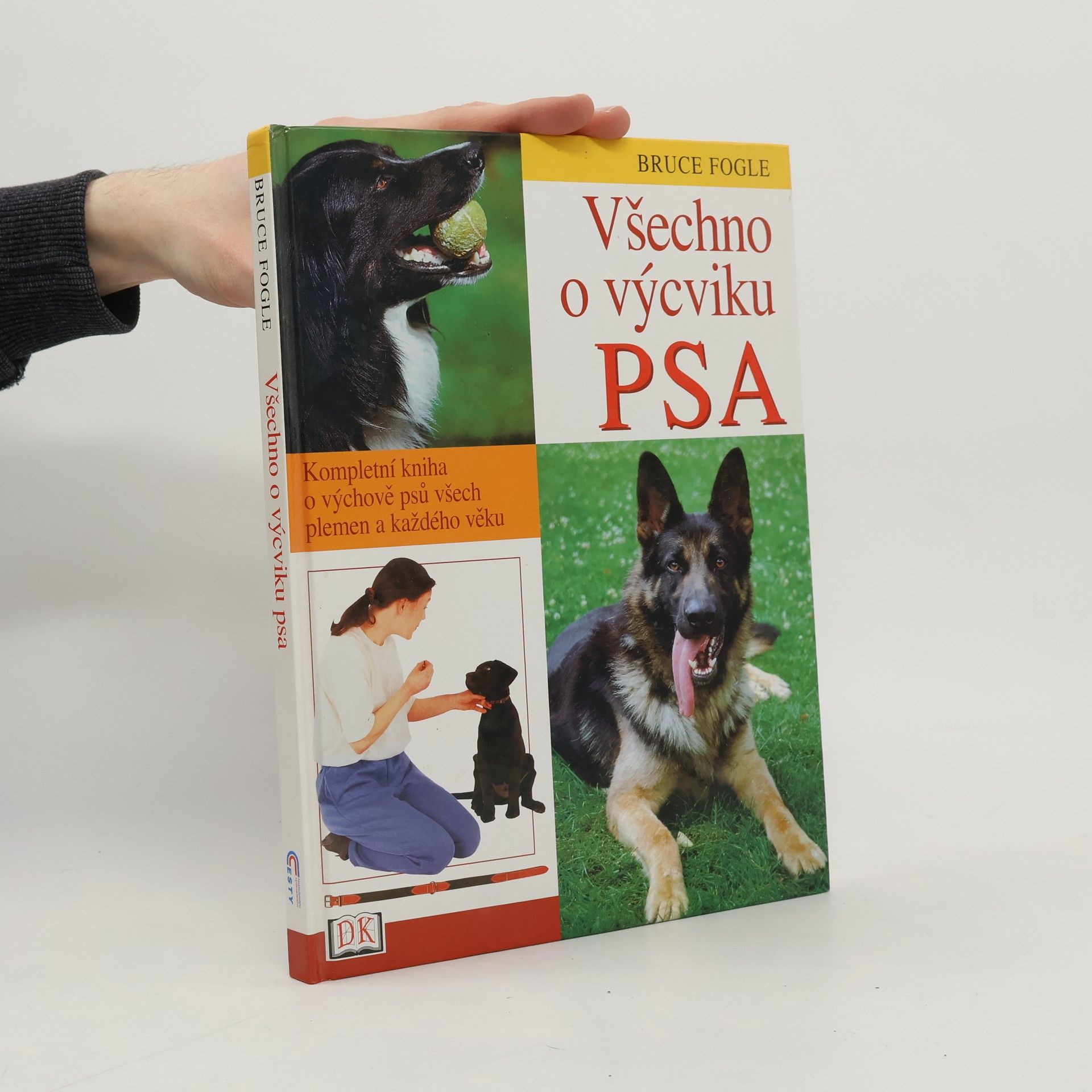 Bruce Fogle Všechno o výcviku psa: Kompletní kniha o výchově psů všech plemen a každého věku