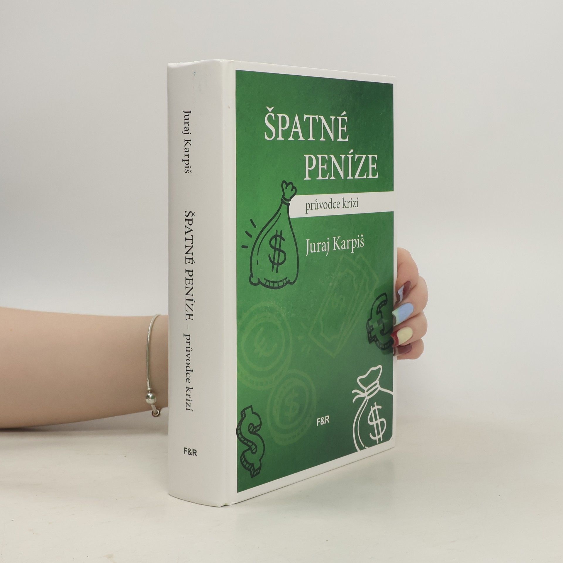 Juraj Karpiš Špatné peníze: průvodce krizí