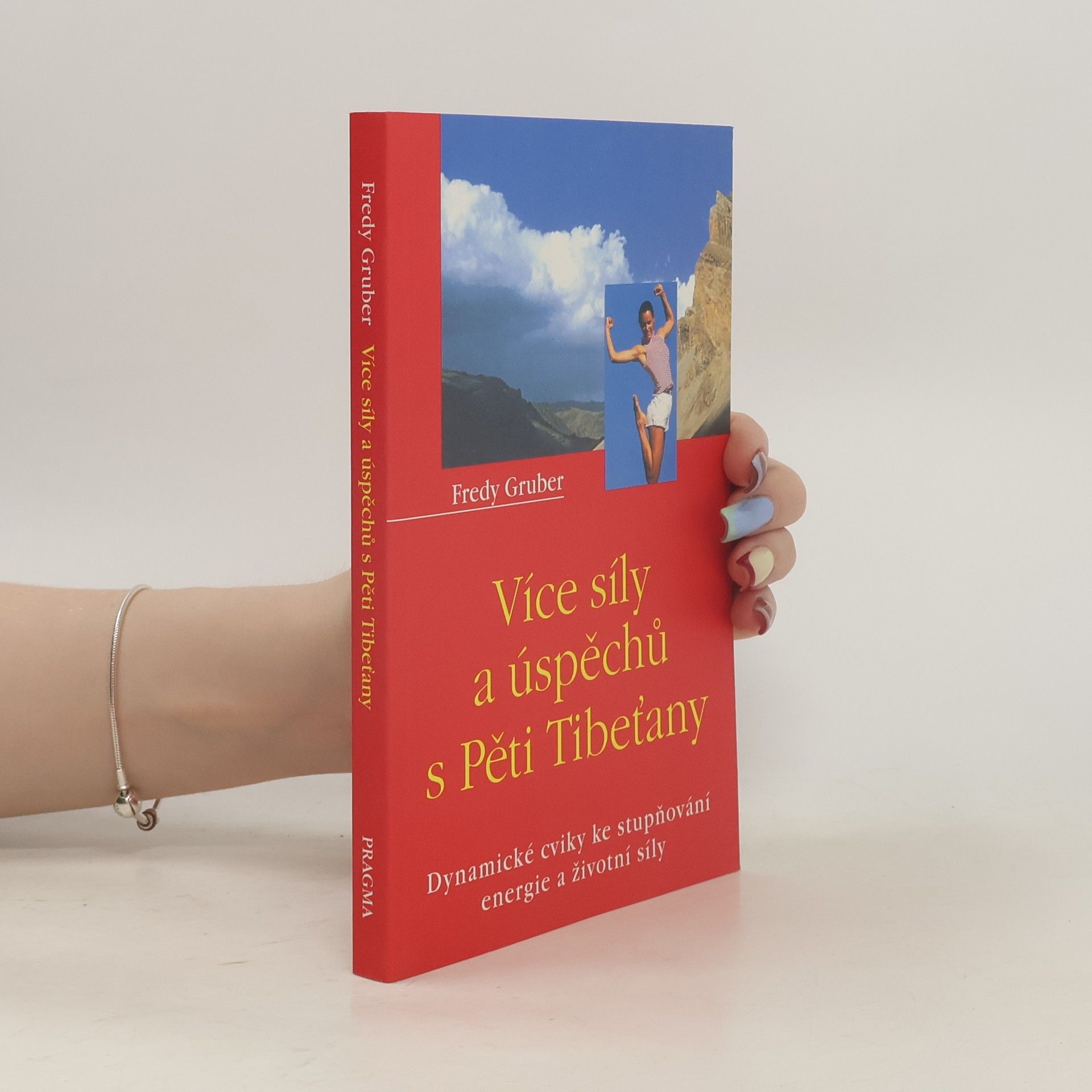 Fredy Gruber Více síly a úspěchů s Pěti Tibeťany: Dynamické cviky ke stupňování energie a životní síly