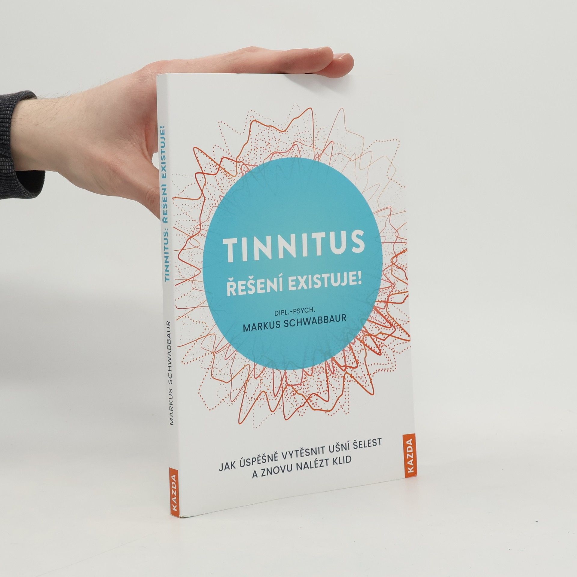 Markus Schwabbaur Tinnitus řešení existuje! : jak úspěšně vytěsnit ušní šelest a znovu nalézt klid