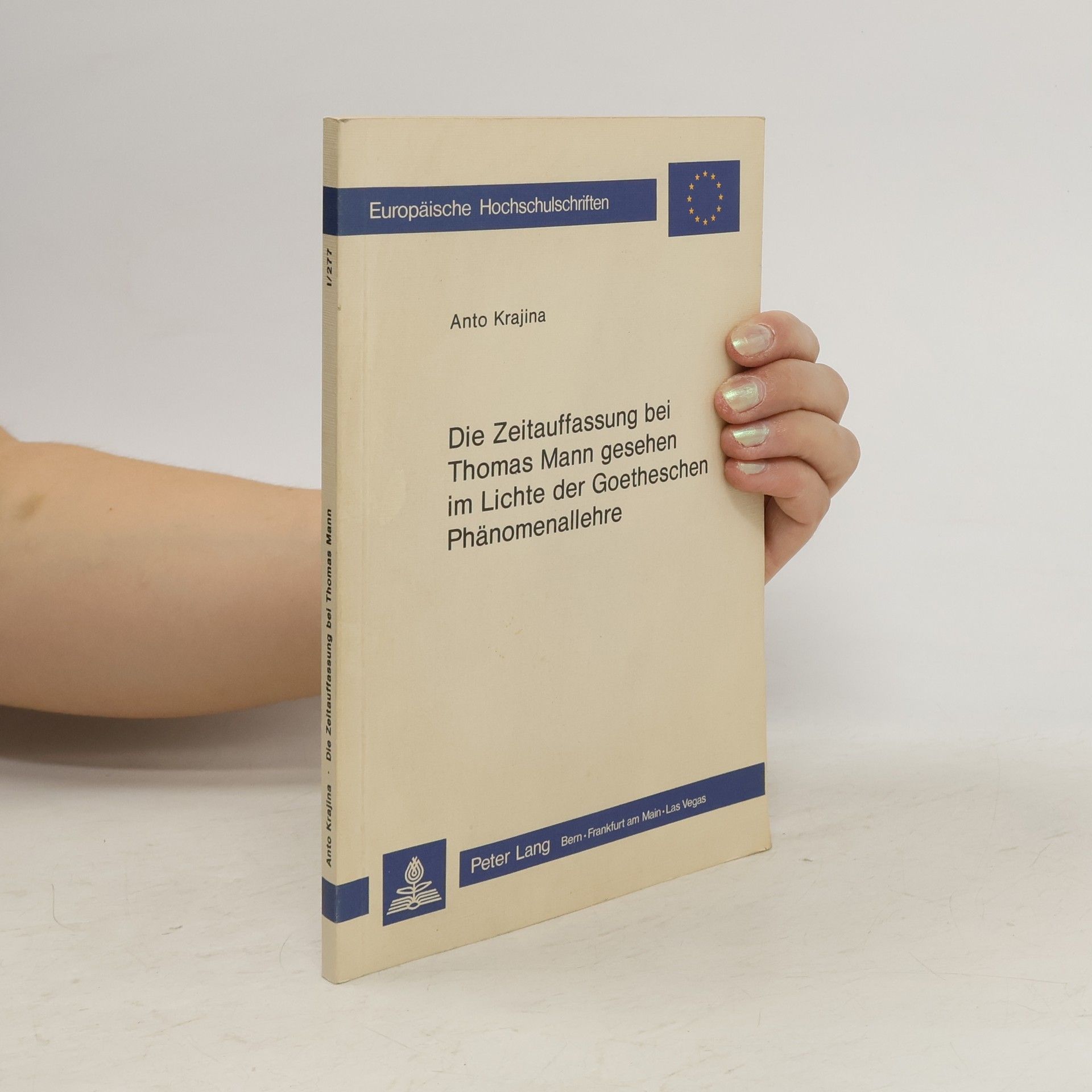 Anto Krajina Europäische Hochschulschriften - 1/277: Die Zeitauffassung bei Thomas Mann, gesehen im Lichte der Goetheschen Phänomenallehre