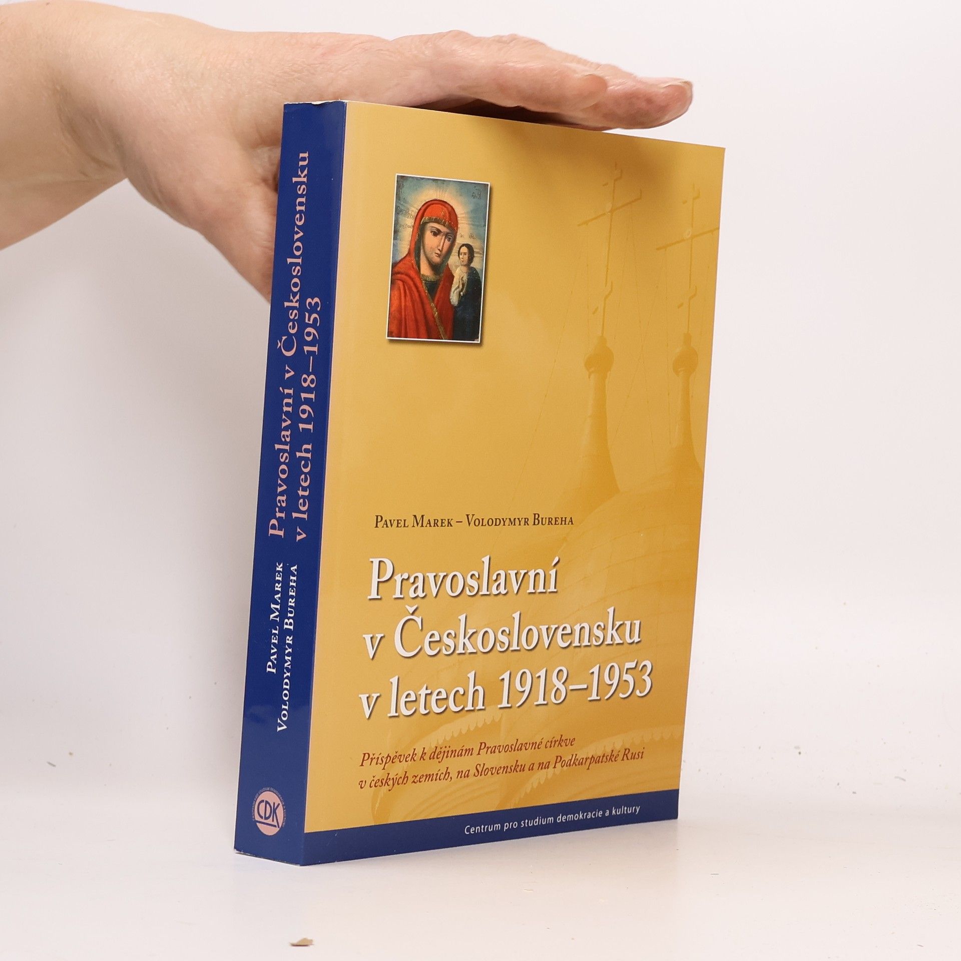 Volodymyr Bureha Pravoslavní v Československu v letech 1918-1953 : příspěvek k dějinám Pravoslavné církve v českých zemích, na Slovensku a na Podkarpatské Rusi