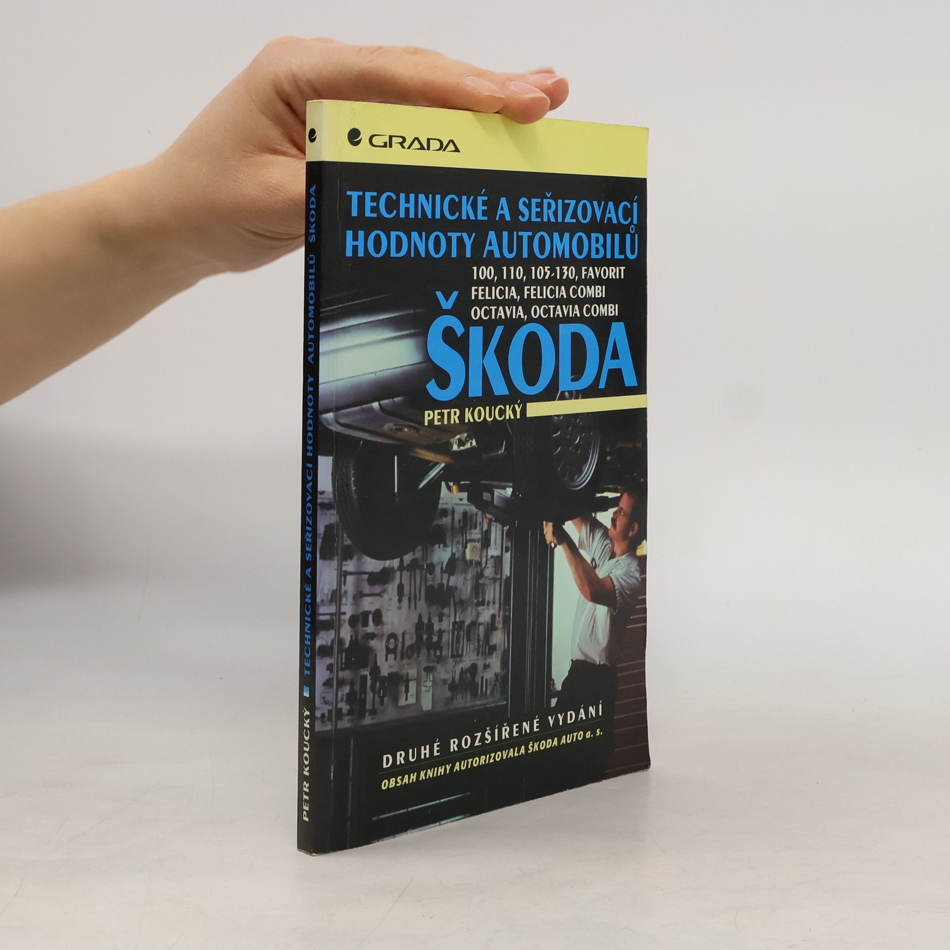 Petr Koucký Technické a seřizovací hodnoty automobilů Škoda : 100, 110, 105-130, Favorit, Felicia, Felicia combi, Octavia, Octavia combi
