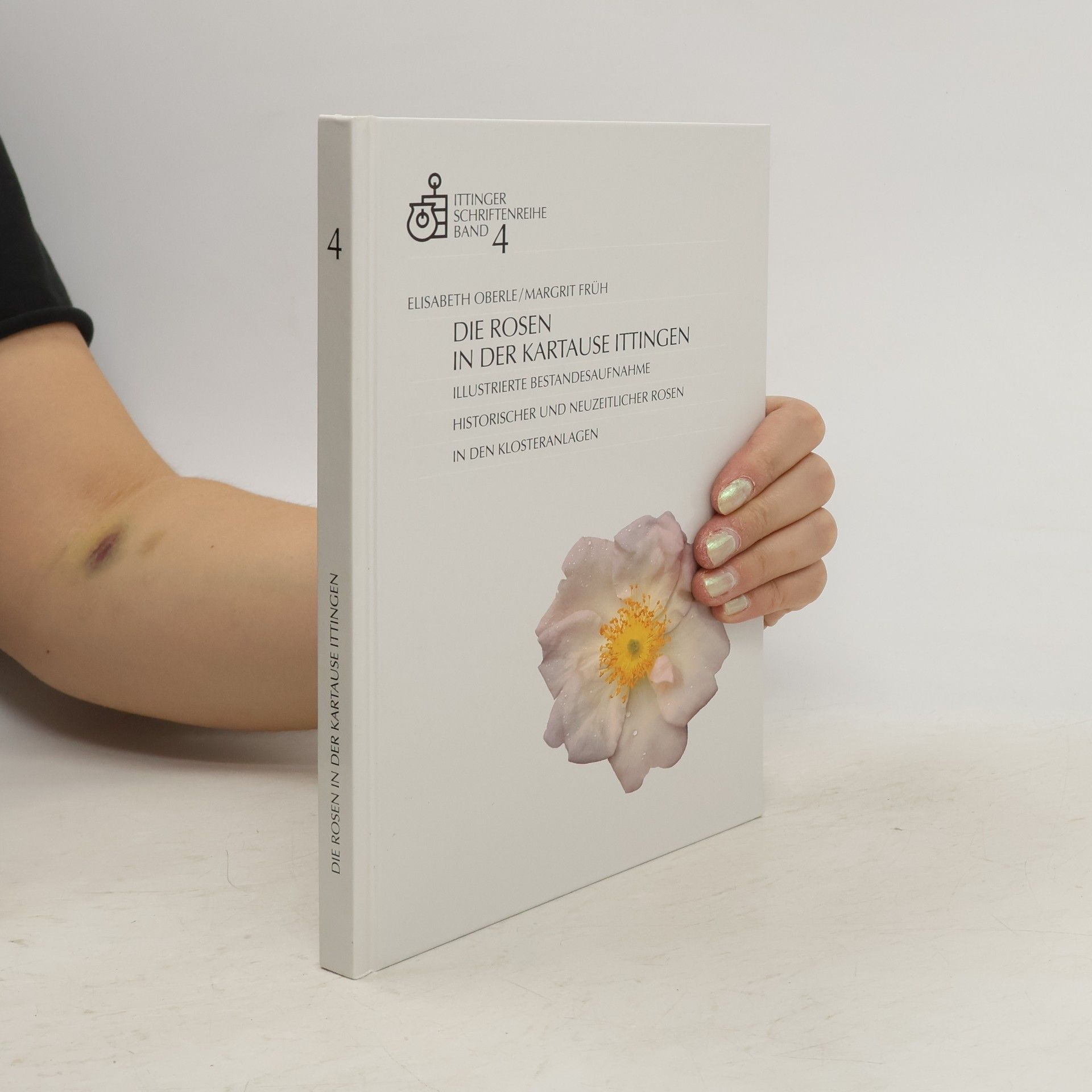 Elisabeth Oberle Ittinger Schriftenreihe - 4: Die Rosen in der Kartause Ittingen