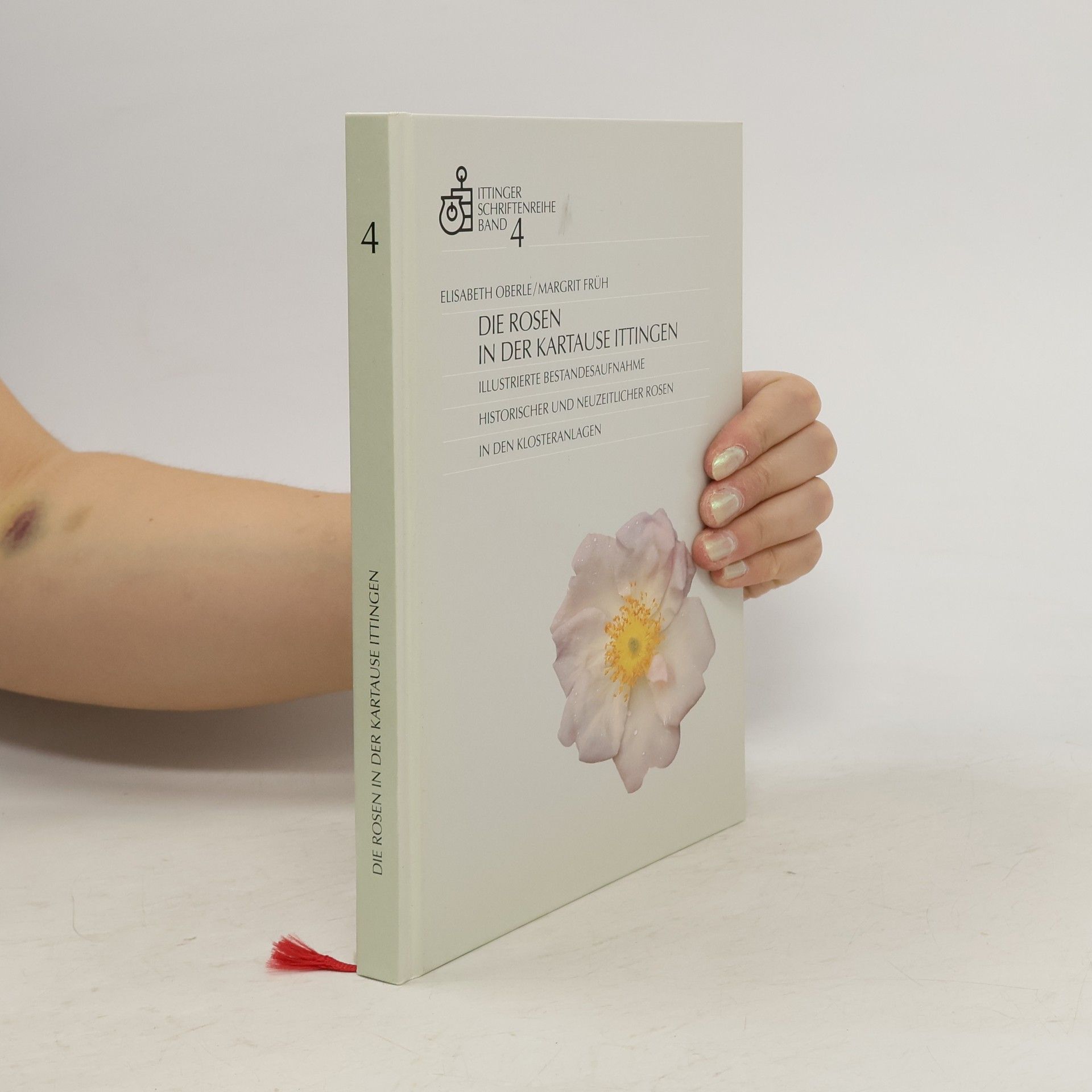 Elisabeth Oberle Ittinger Schriftenreihe - 4: Die Rosen in der Kartause Ittingen