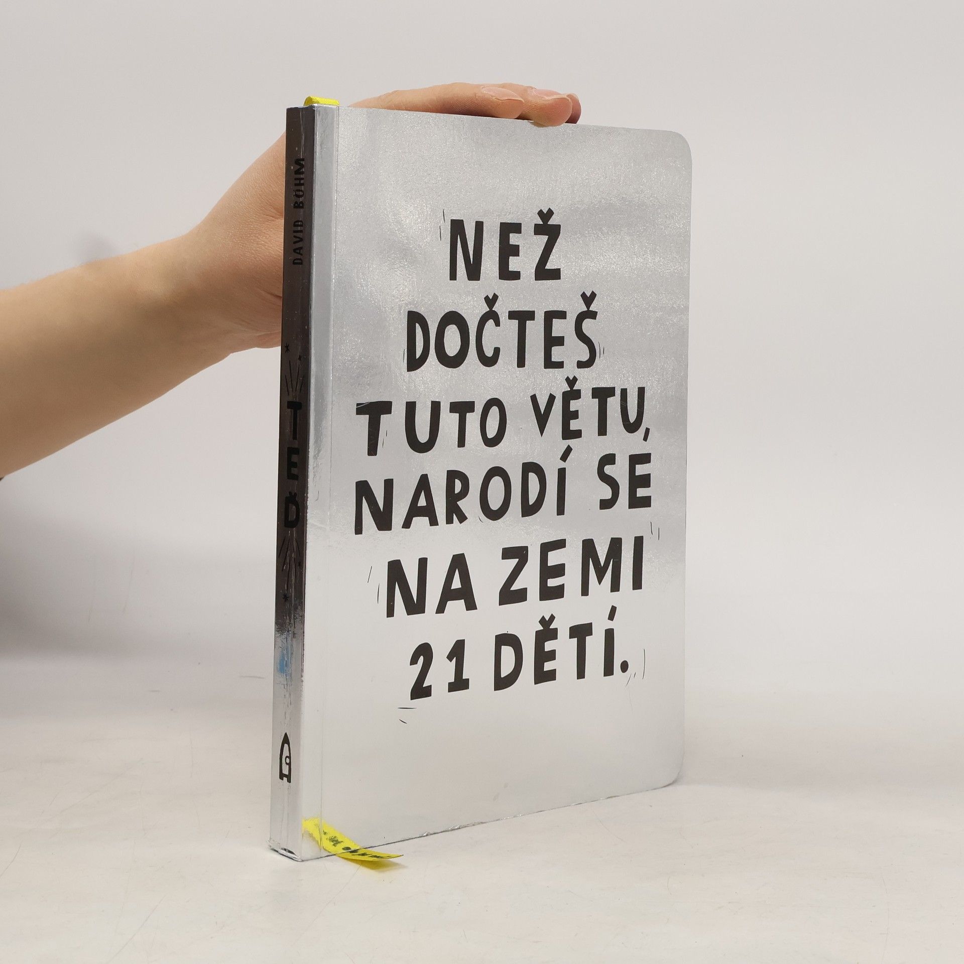 David Böhm Než dočteš tuto větu, narodí se na Zemi 21 dětí.