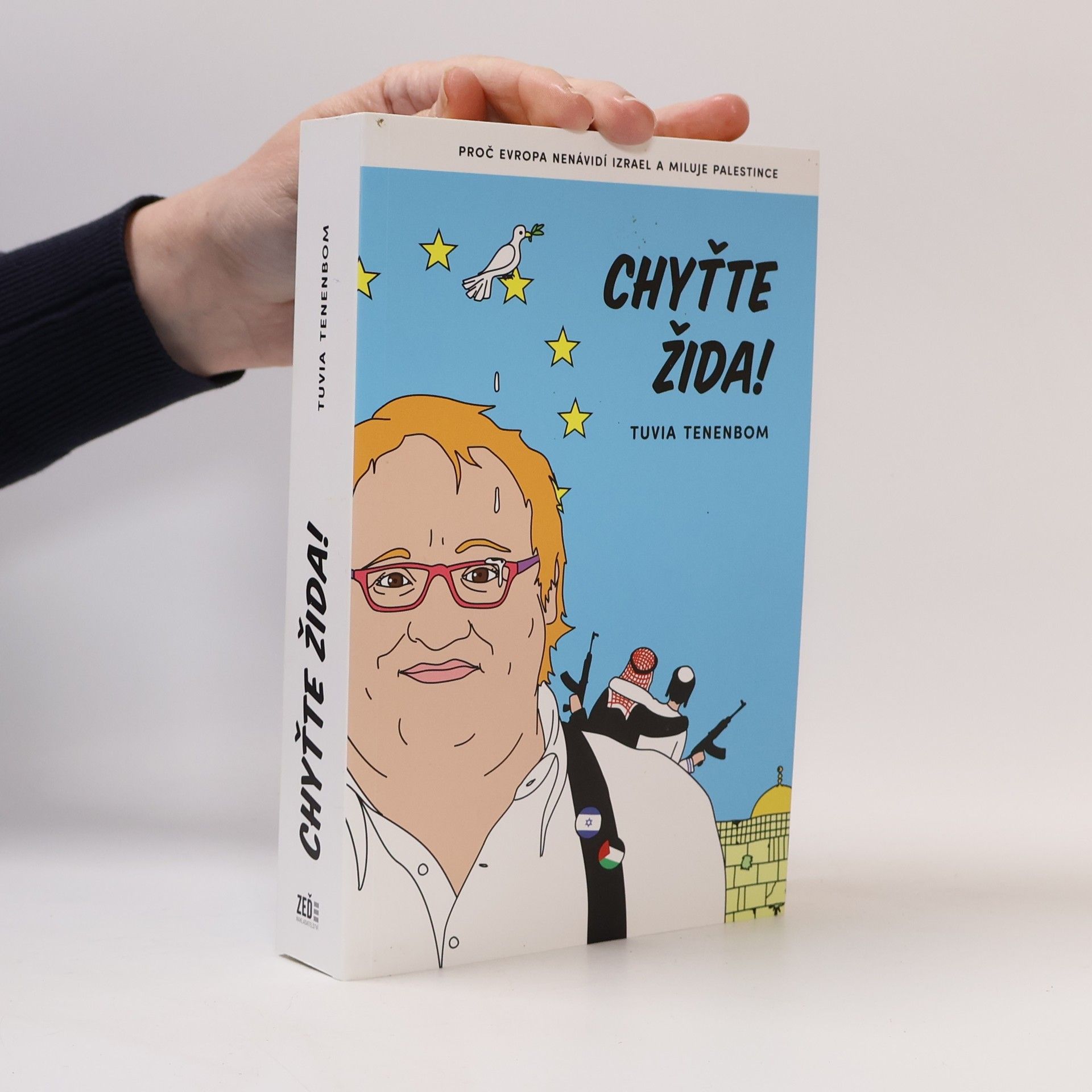 Tuvia Tenenbom Chyťte Žida! : proč Evropa nenávidí Izrael a miluje Palestince