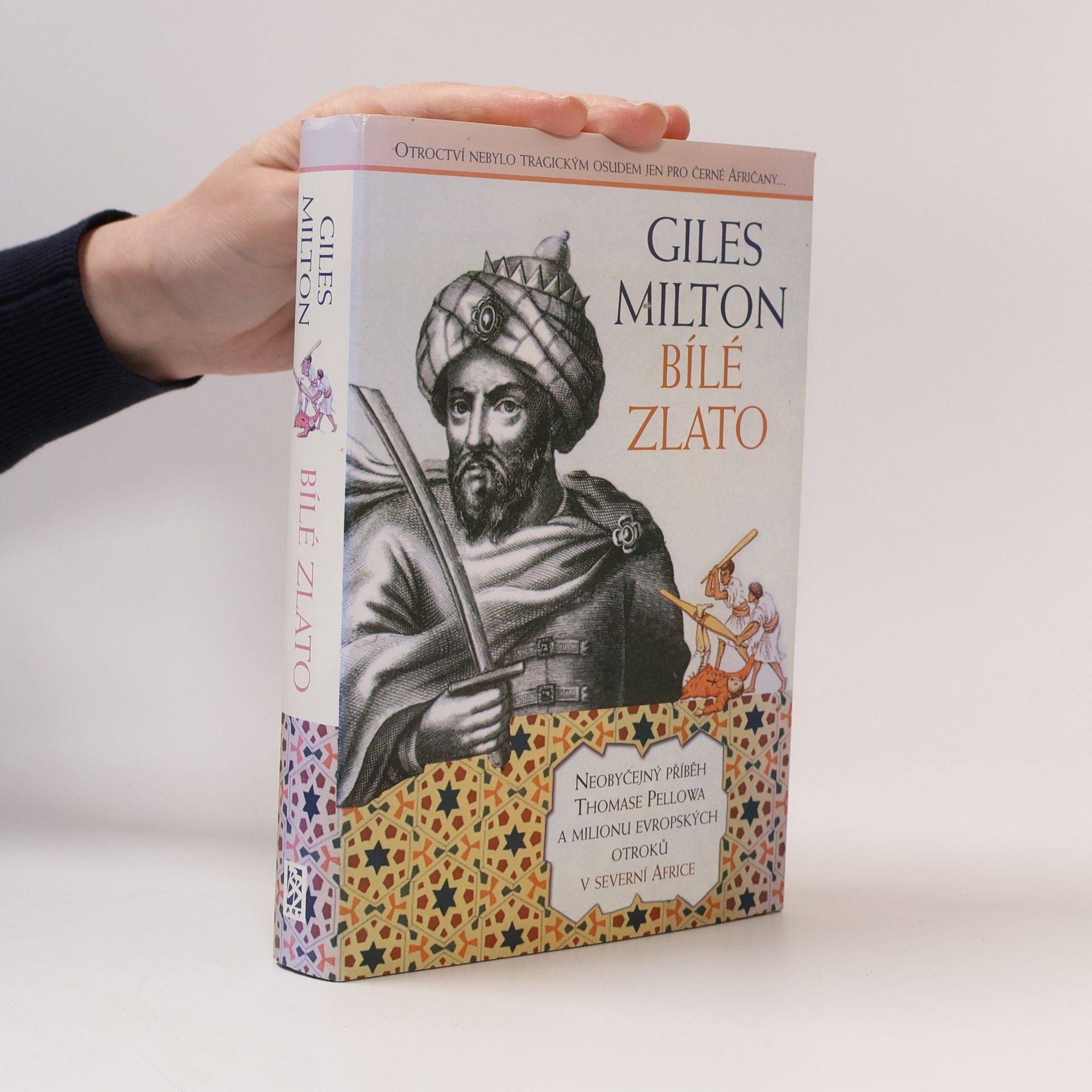 Giles Milton Bílé zlato. neobyčejný příběh Thomase Pellowa a milionu evropských otroků v severní Africe