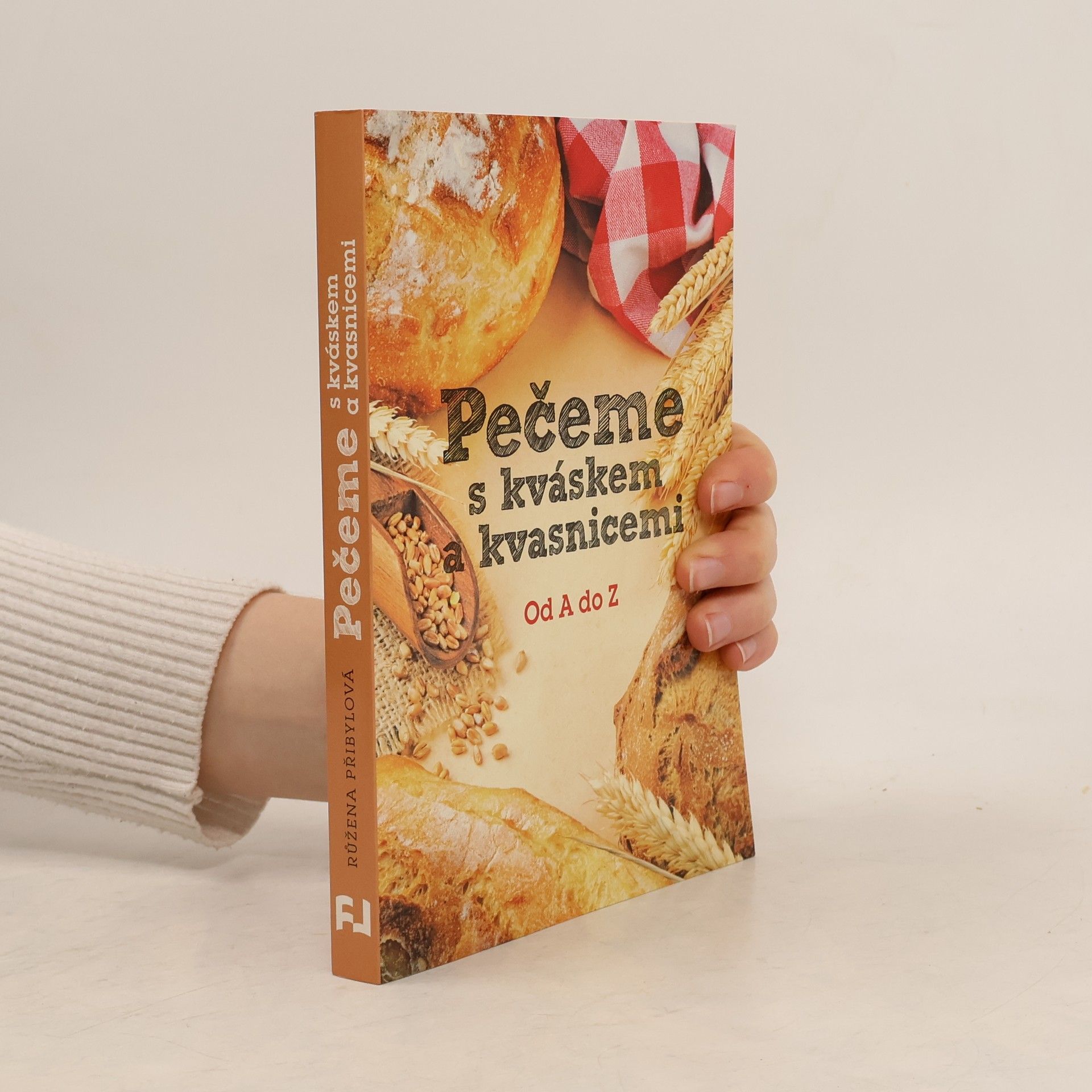 Růžena Přibylová Pečeme s kváskem a kvasnicemi. Od A do Z