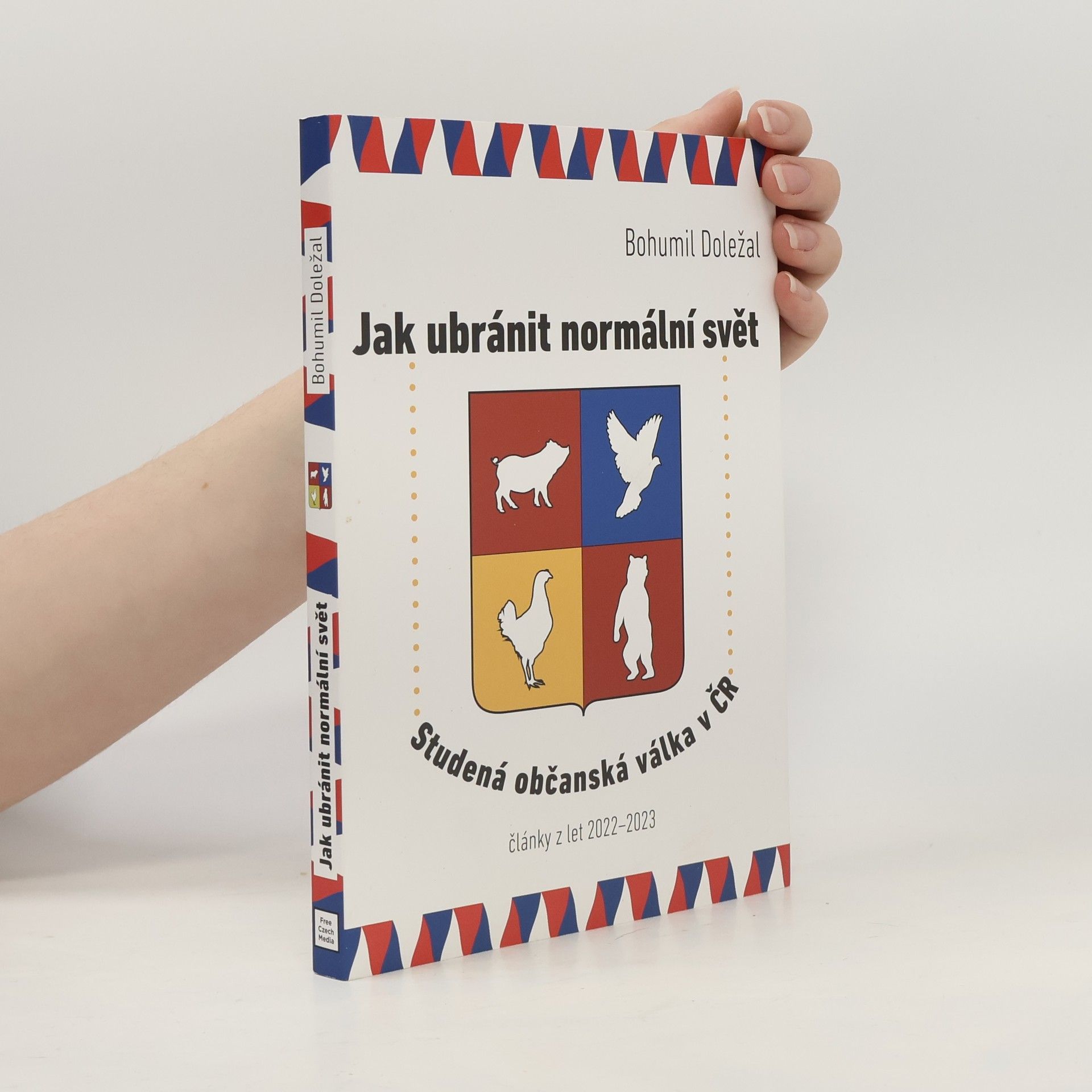 Bohumil Doležal Jak ubránit normální svět : studená občanská válka v ČR : články z let 2022-2023