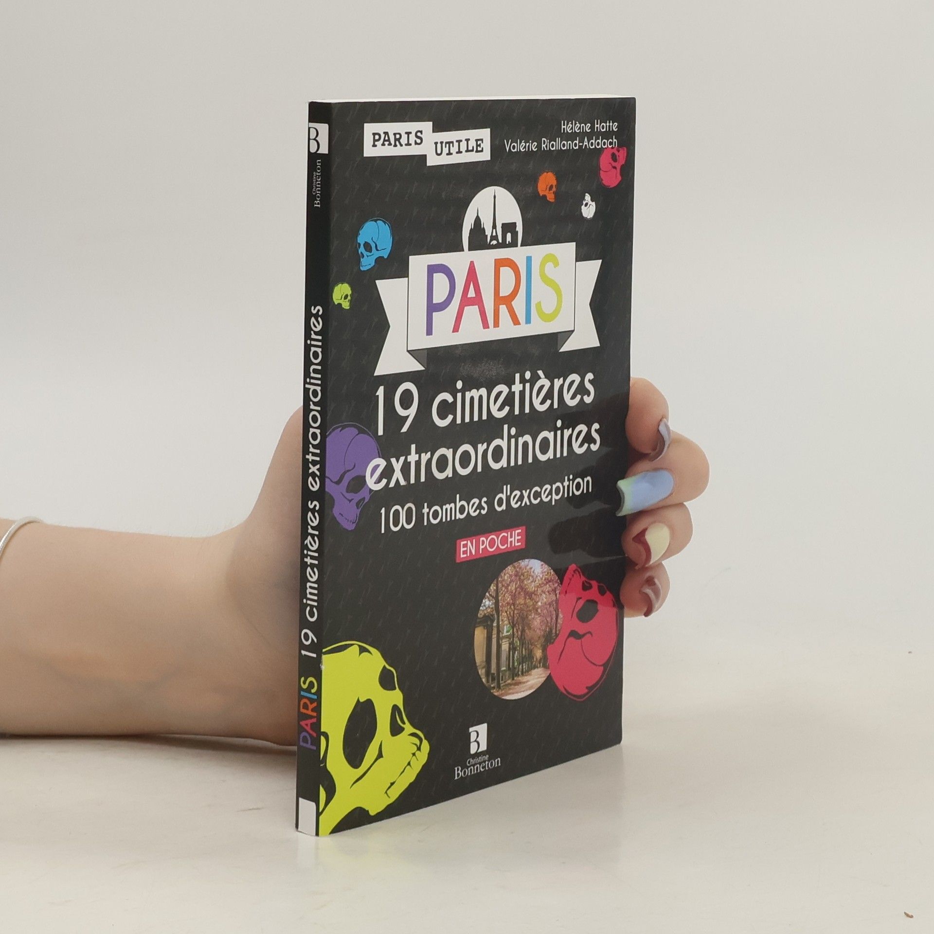 Hélène Hatte Paris, 19 cimetières extraordinaires, 100 tombes d'exception