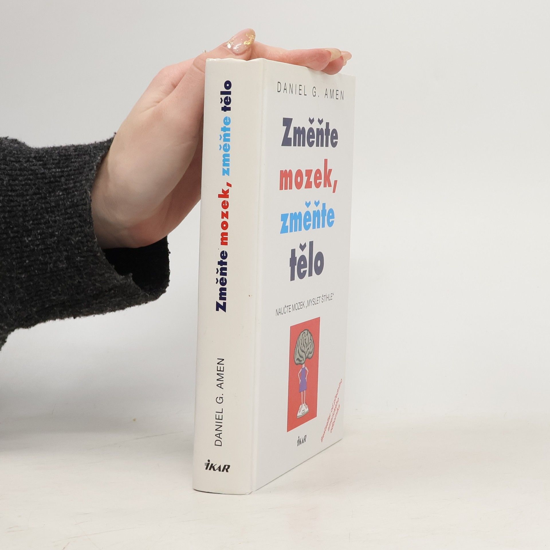 Daniel G. Amen Změňte mozek, změňte tělo. Naučte mozek "myslet štíhle"