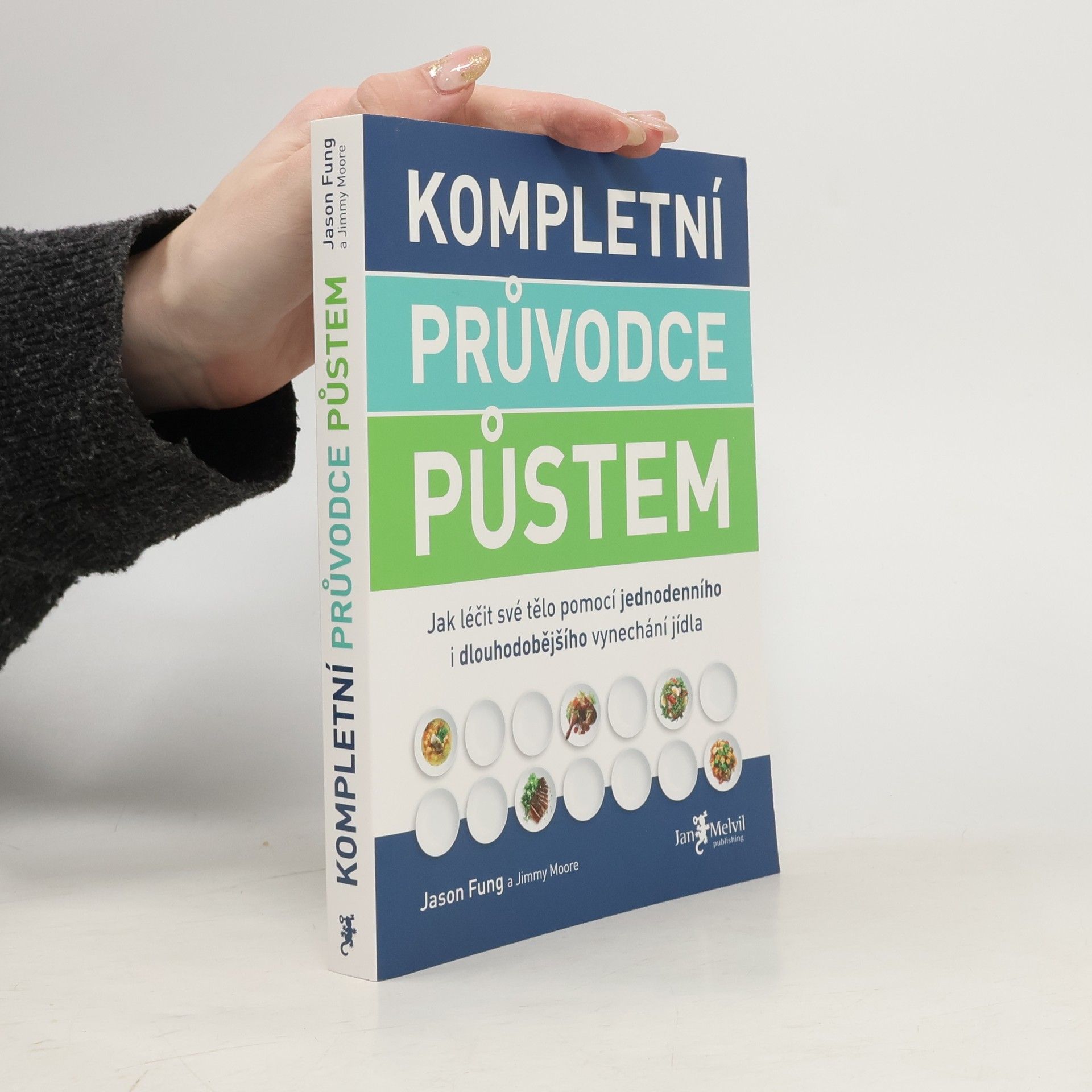 Jason Fung Kompletní průvodce půstem: Jak léčit své tělo pomocí jednodenního i dlouhodobějšího vynechání jídla