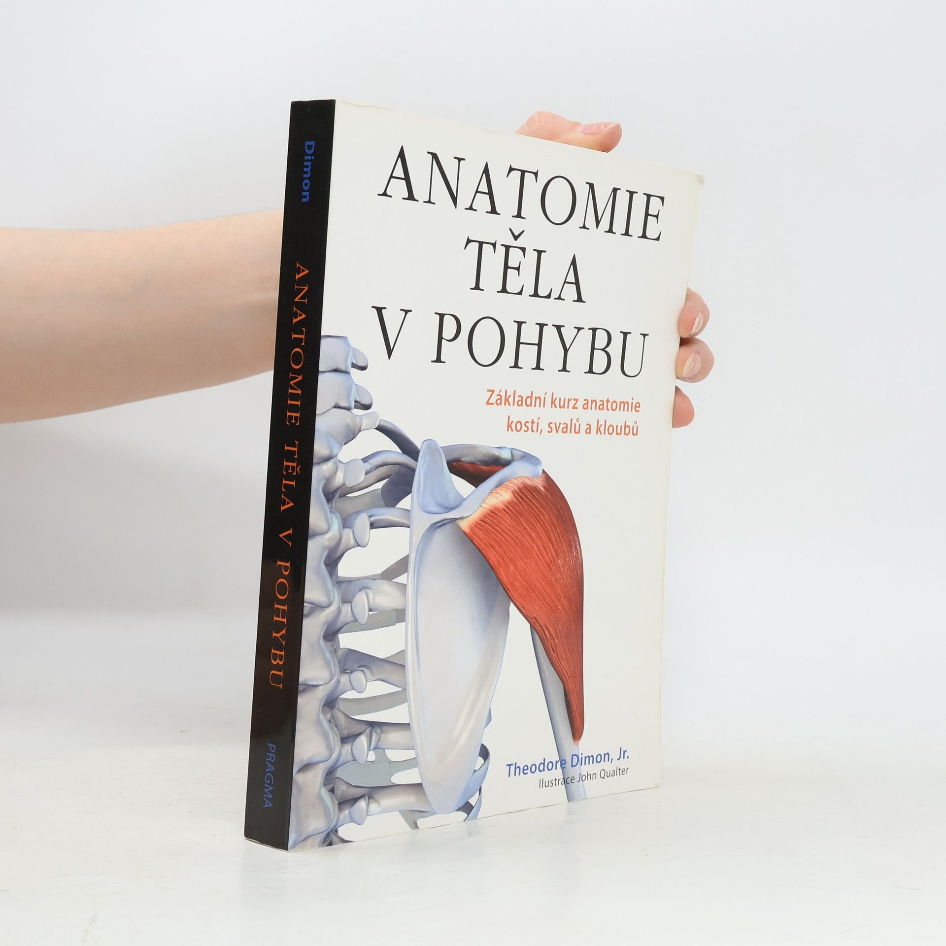 Theodore Dimon Anatomie těla v pohybu: Základní kurz anatomie kostí, svalů a kloubů