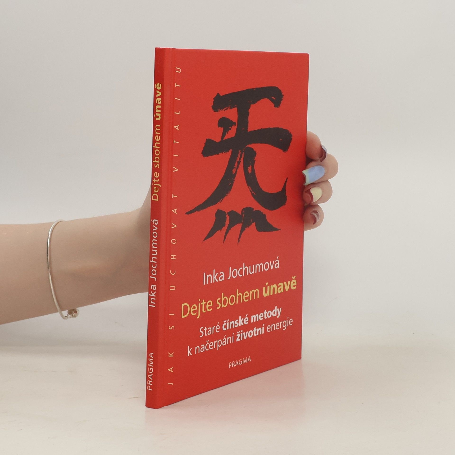 Inka Jochum Dejte sbohem únavě : staré čínské metody k načerpání životní energie