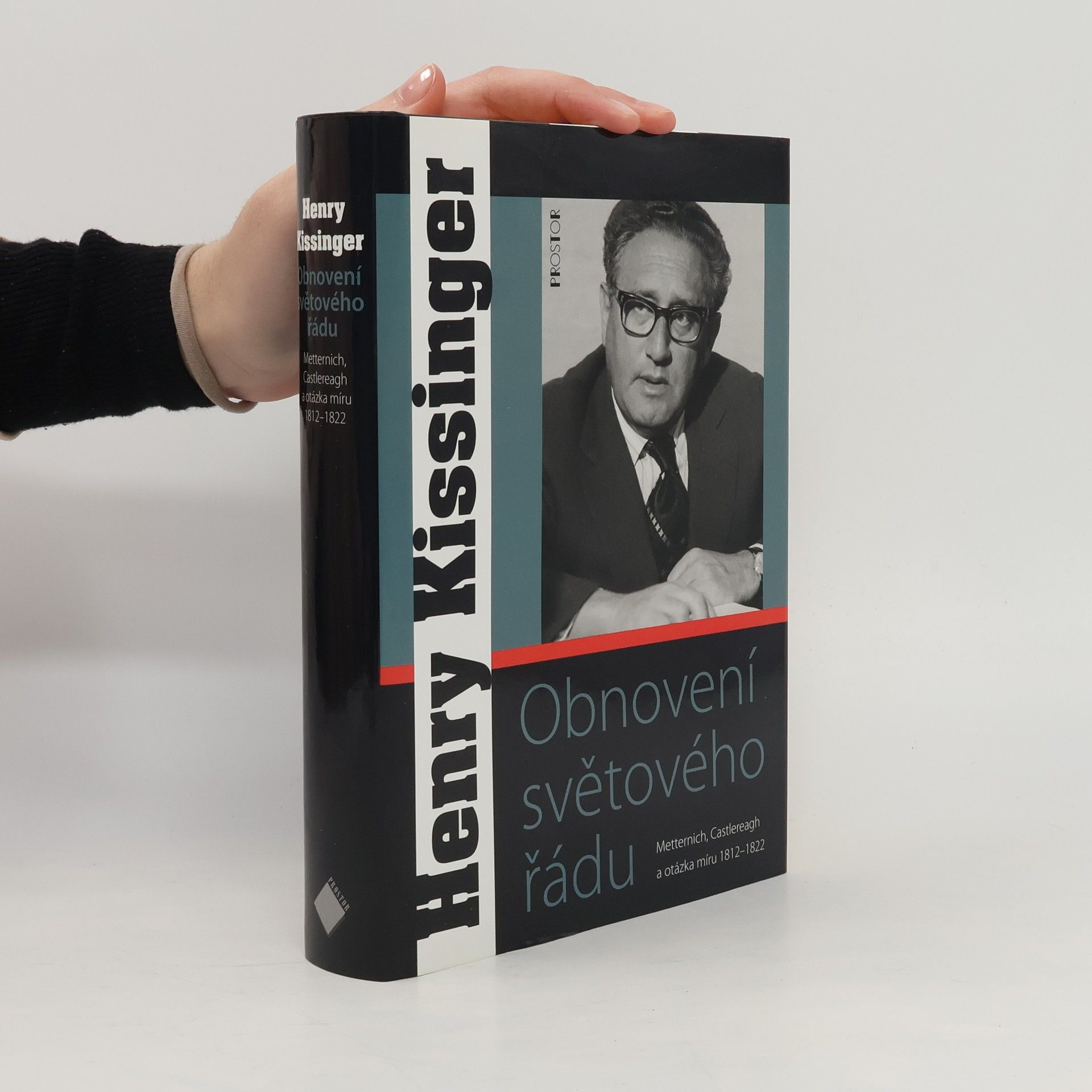 Henry Kissinger Obnovení světového řádu. Metternich, Castlereagh a potíže s mírem 1812-1822.