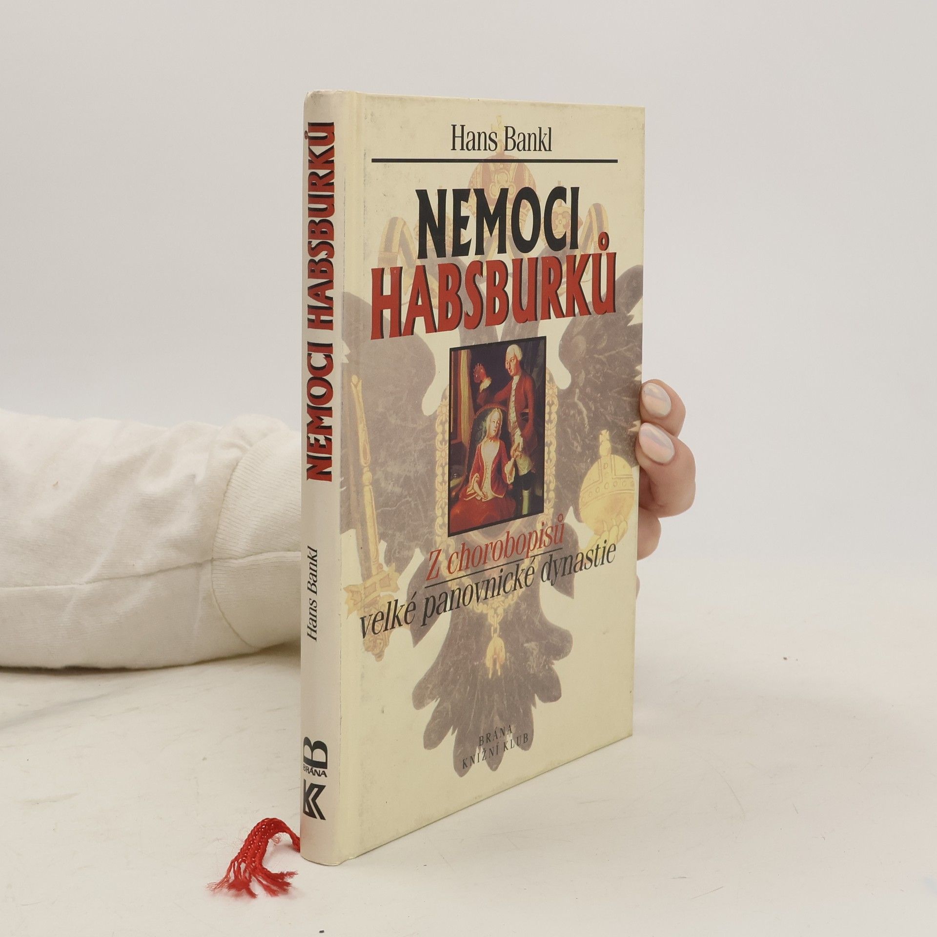 Hans Bankl Nemoci Habsburků. Z chorobopisů velké panovnické dynastie