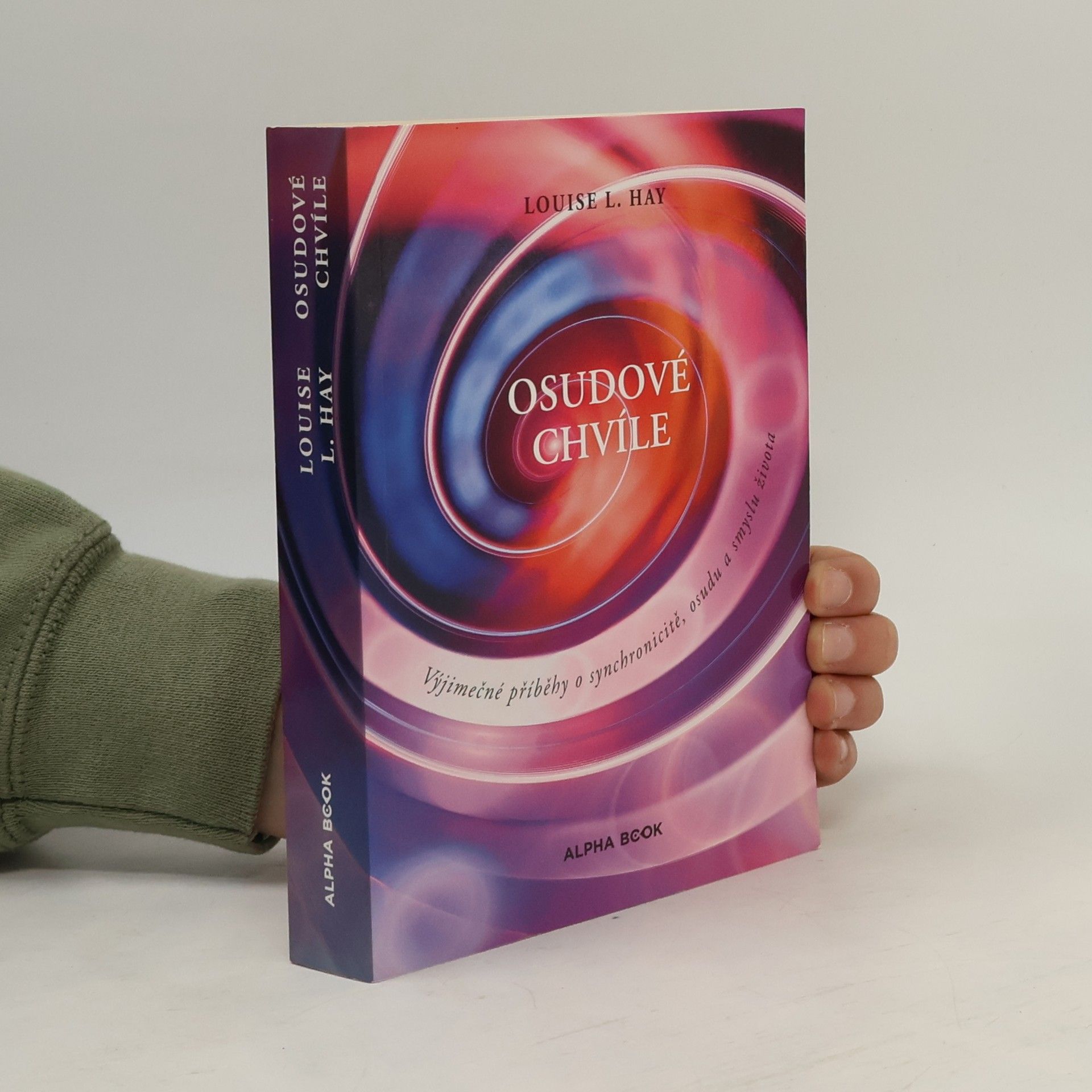 Lousie L. Hay Osudové chvíle : výjimečné příběhy o synchronicitě, osudu a smyslu života