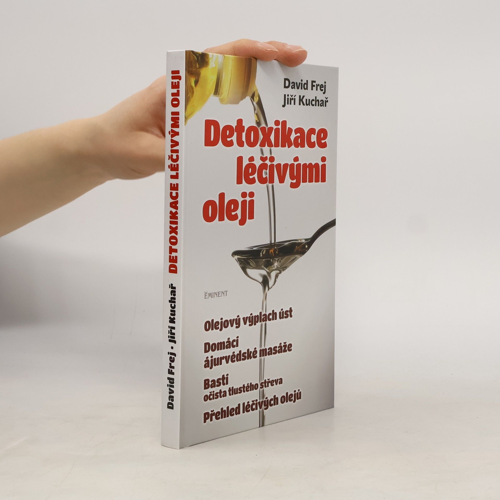 David Frej Detoxikace léčivými oleji : domácí ajurvédské masáže, očista tlustého střeva, olejová očista nosu, olejový výplach úst, přehled léčivých olejů