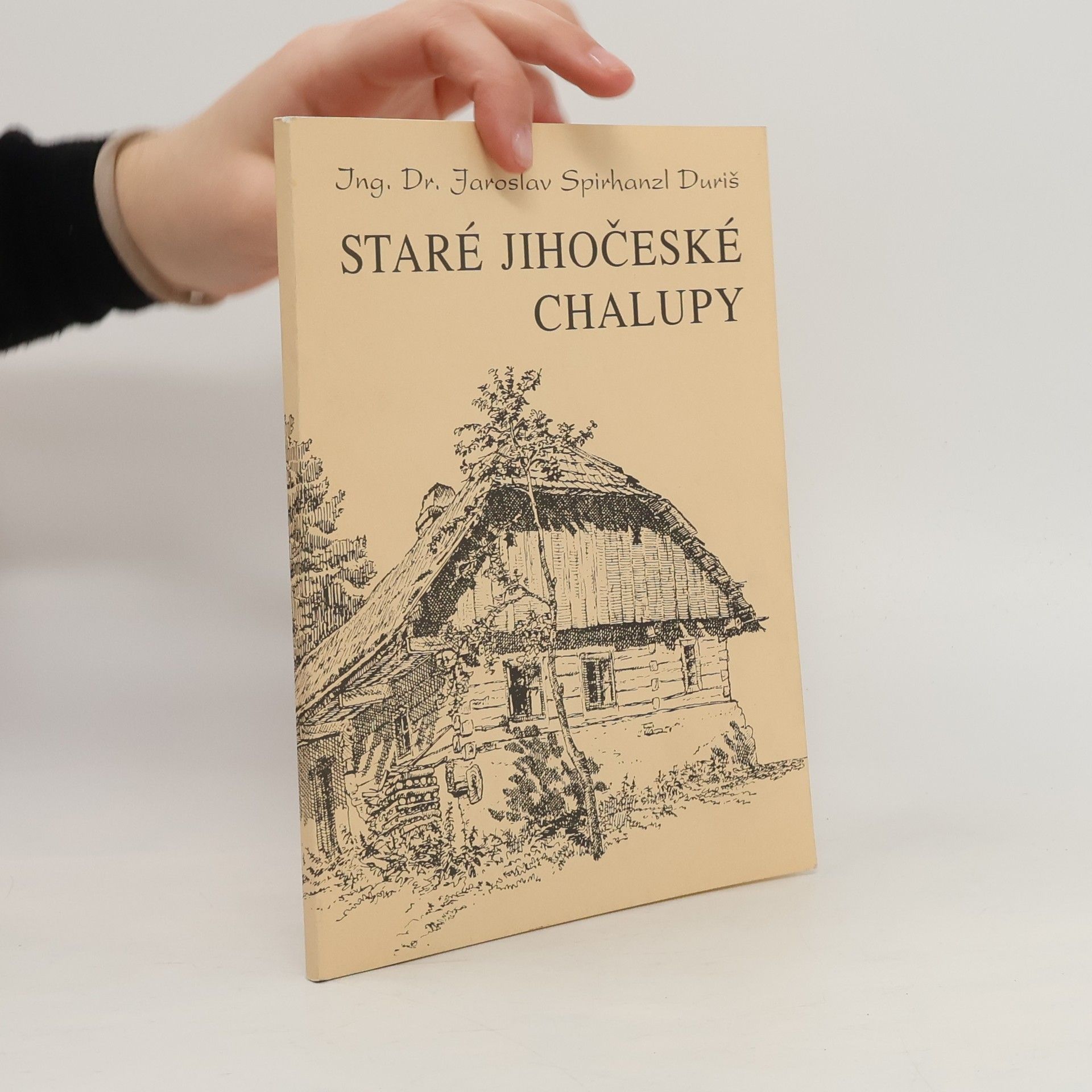 Spirhanzl Jaros Duriš Staré jihočeské chalupy