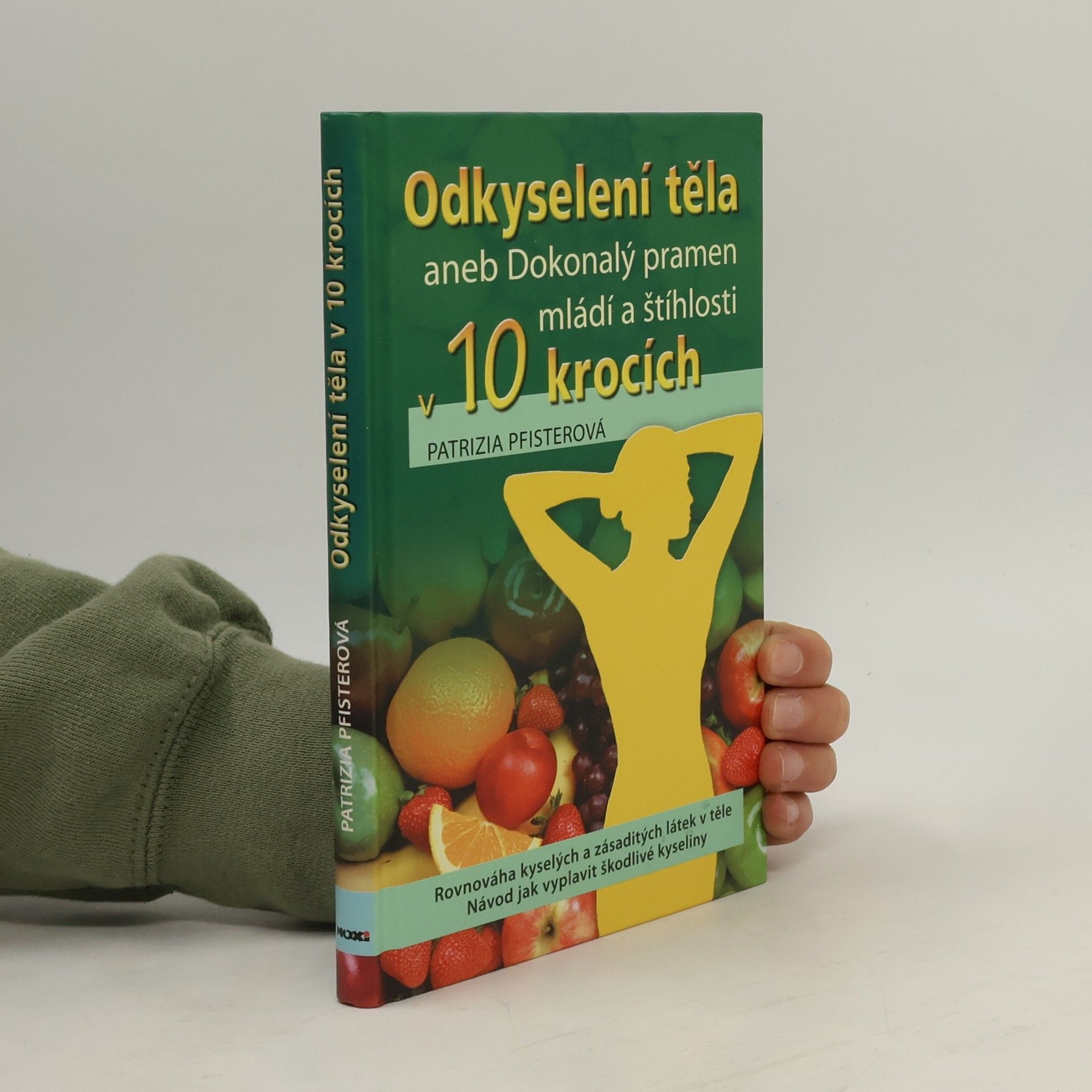 Patrizia Pfister Odkyselení těla, aneb, Dokonalý pramen mládí a štíhlosti v 10 krocích