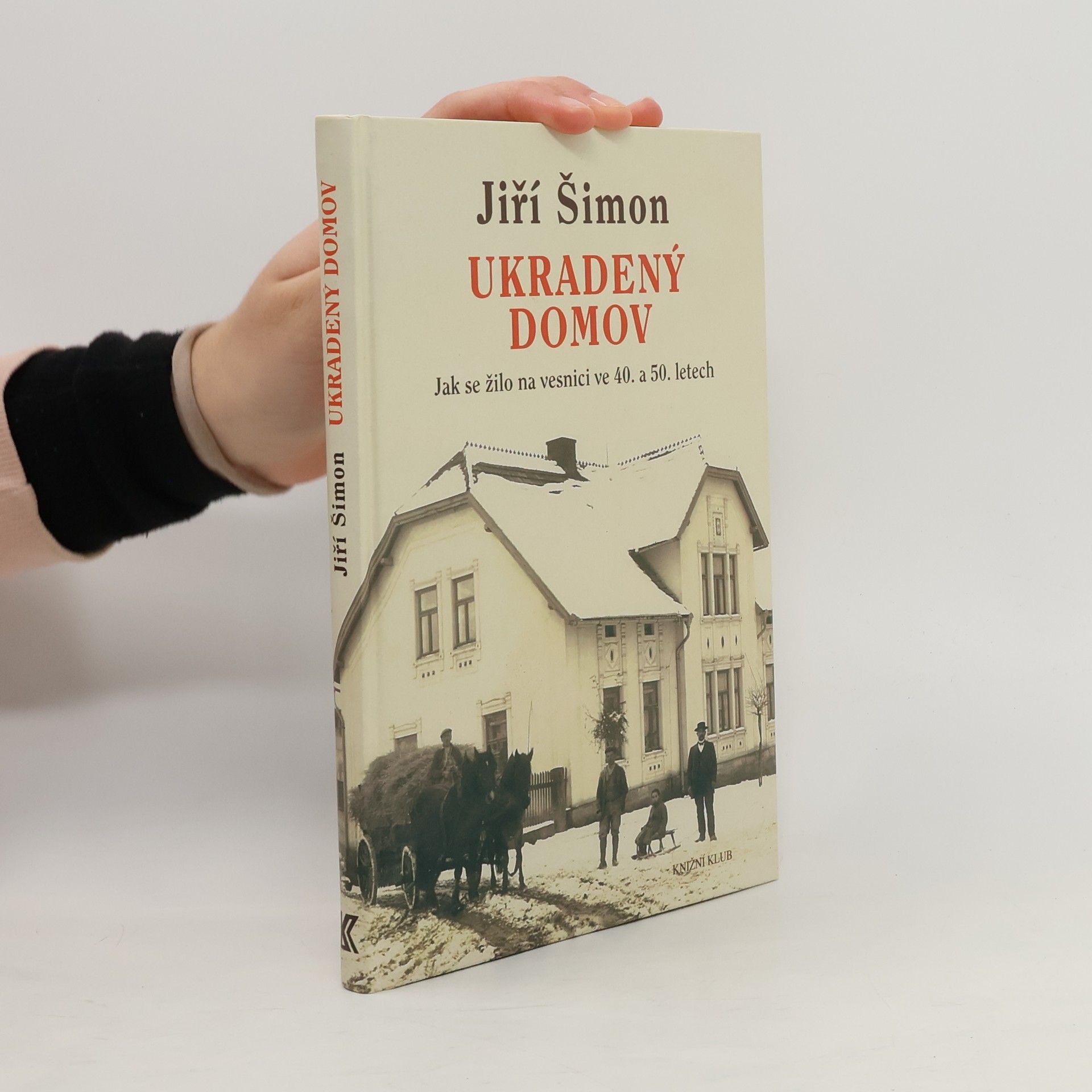 Jiří Šimon Ukradený domov. Jak se žilo na vesnici ve 40. a 50. letech