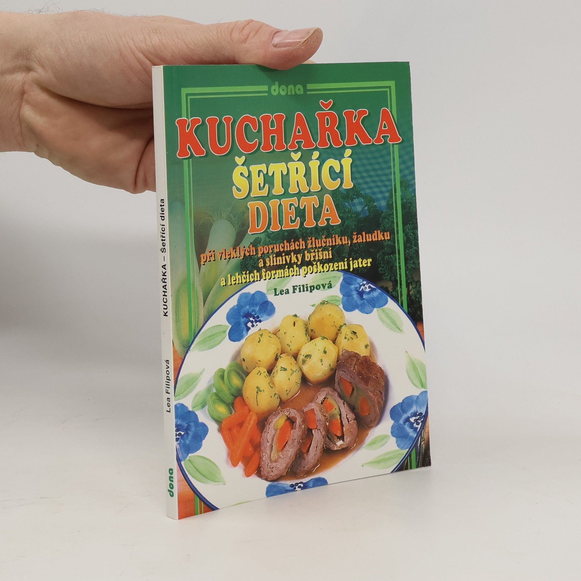 Lea Filipová Šetřící dieta. Při vleklých poruchách žlučníku, žaludku a slinivky břišní a lehkých formách poškození jater