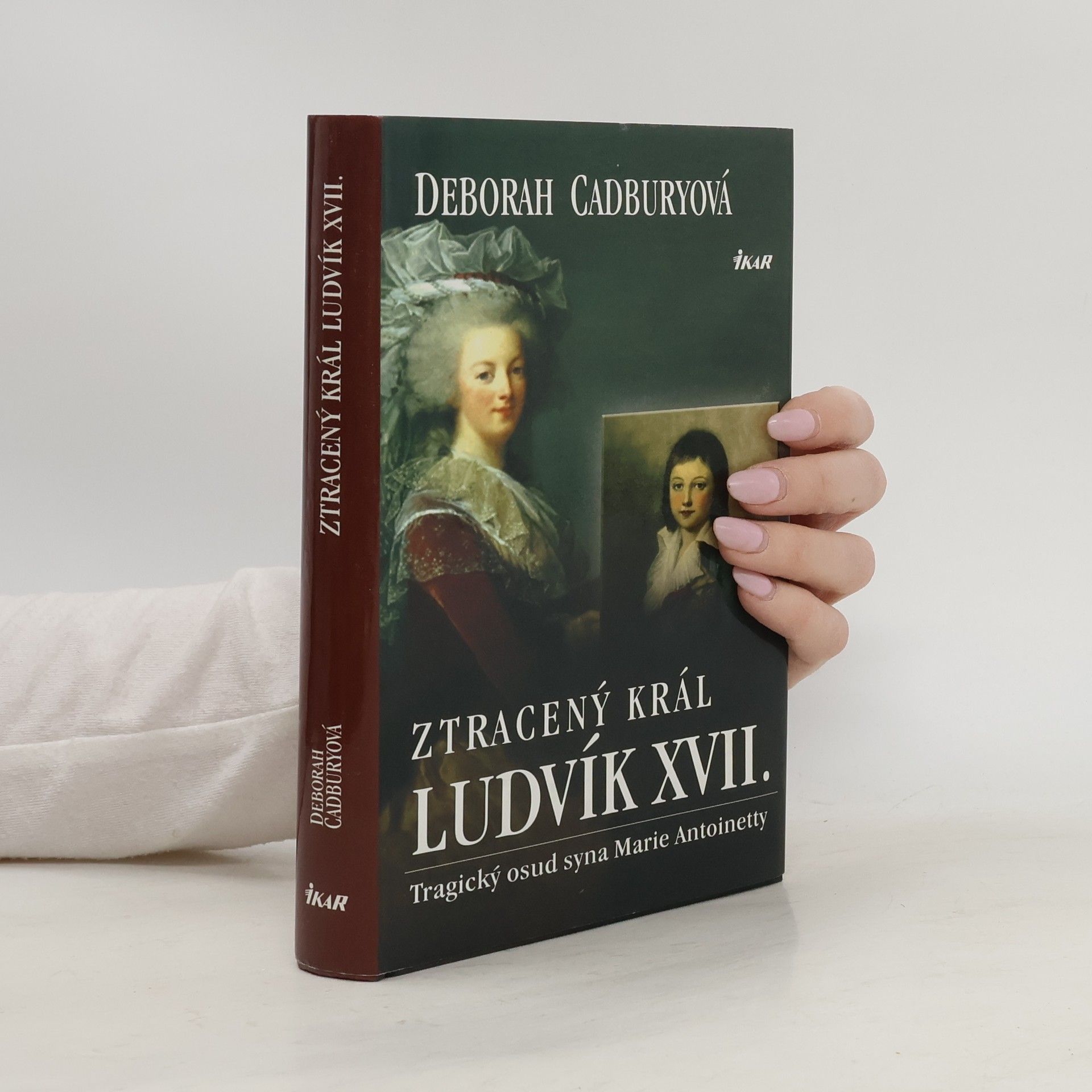 Deborah Cadbury Ztracený král Ludvík XVII. Tragický osud syna Marie Antoinetty