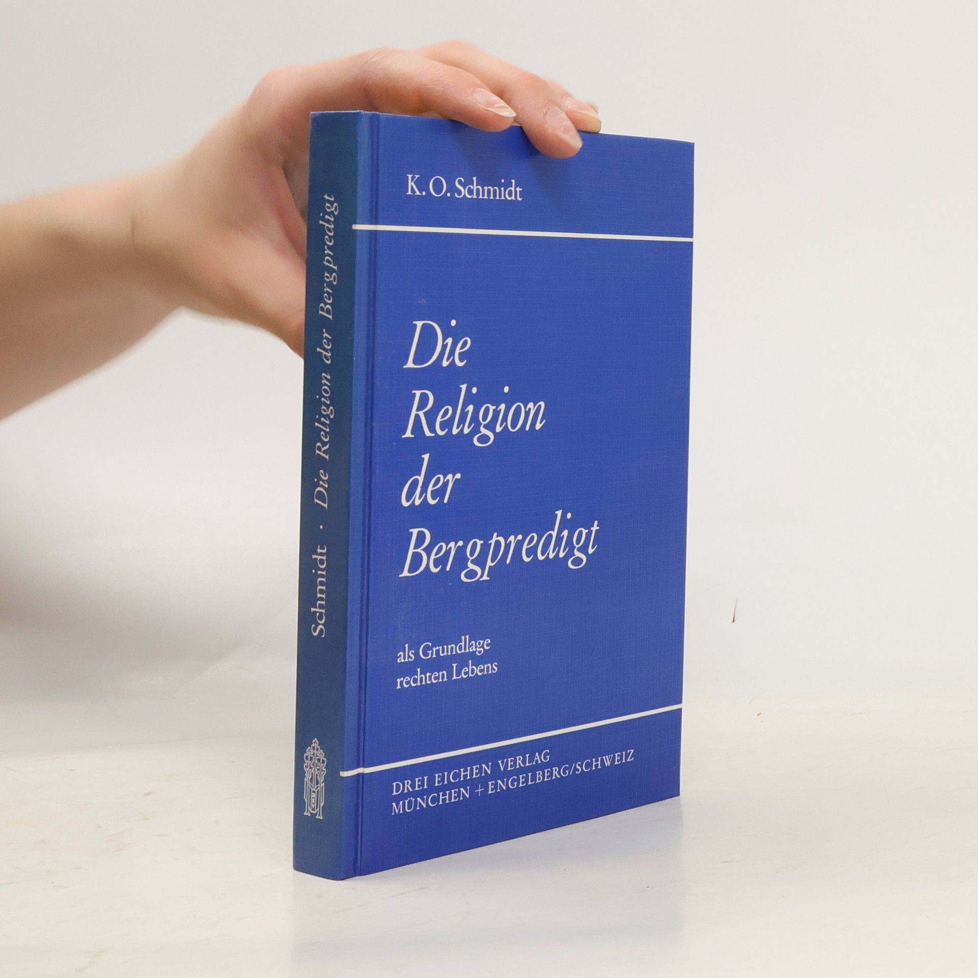 Karl Otto Schmidt Die Religion der Bergpredigt als Grundlage rechten Lebens