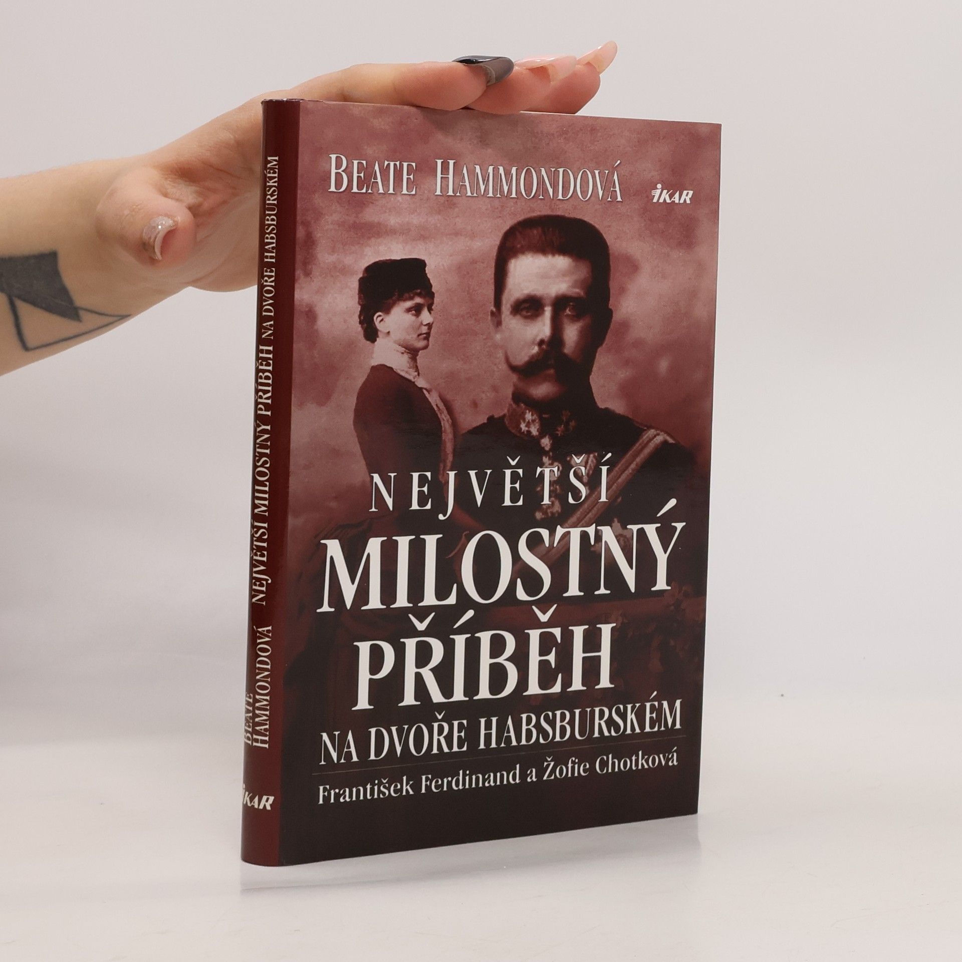 Beate Hammond Největší milostný příběh na dvoře habsburském: František Ferdinand a Žofie Chotková