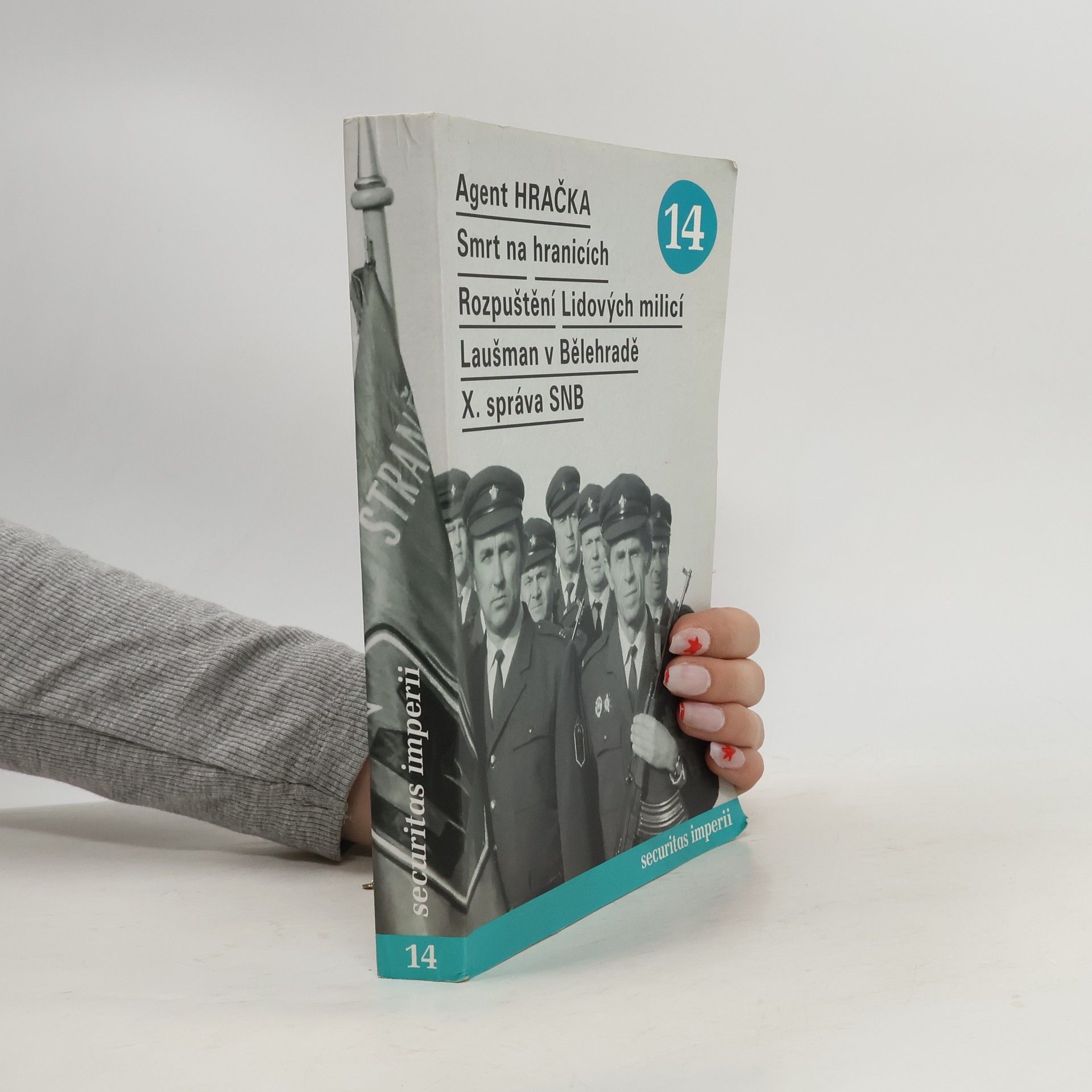 Kolektiv autorů Securitas Imperii 14/2006. Agent Hračka. Smrt na hranicích. Rozpuštění Lidových milicí. Laušman v Bělehradě. X. správa SNB 14