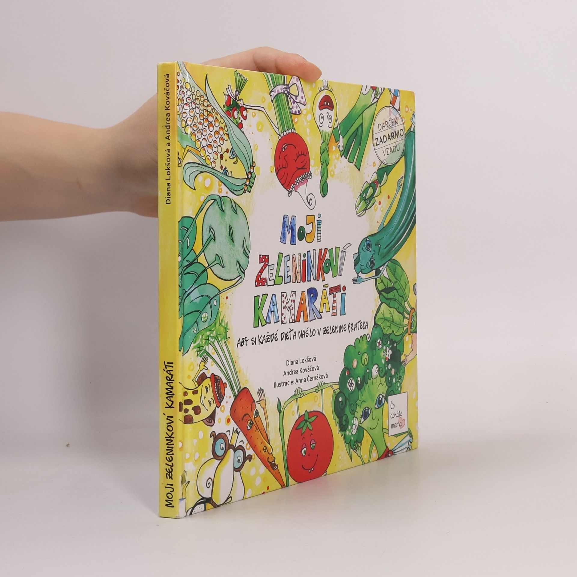 Diana Lokšová Moji zeleninkoví kamaráti : aby si každé dieťa našlo v zelenine priateľa
