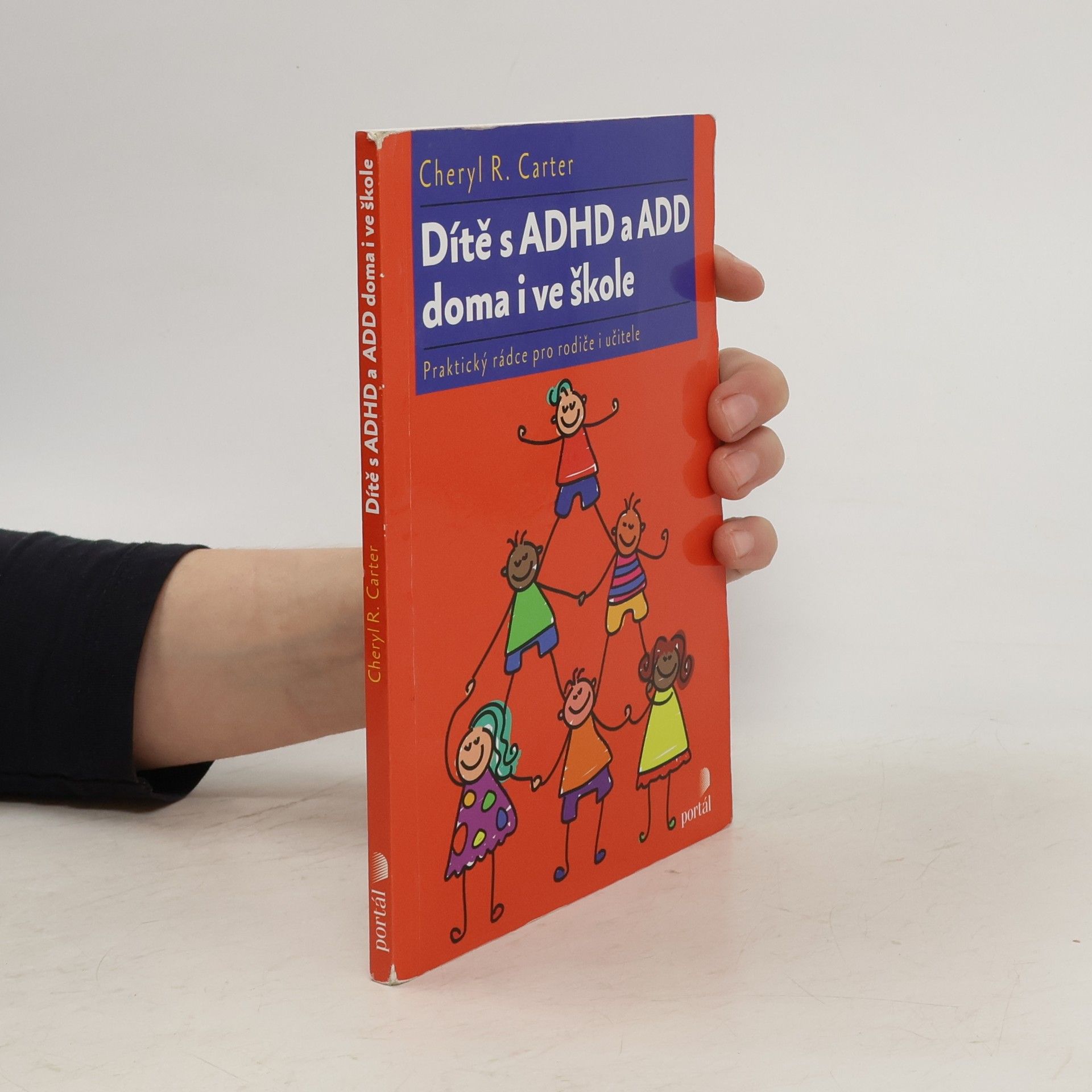 Cheryl R. Carter Dítě s ADHD a ADD doma i ve škole : praktický rádce pro rodiče i učitele