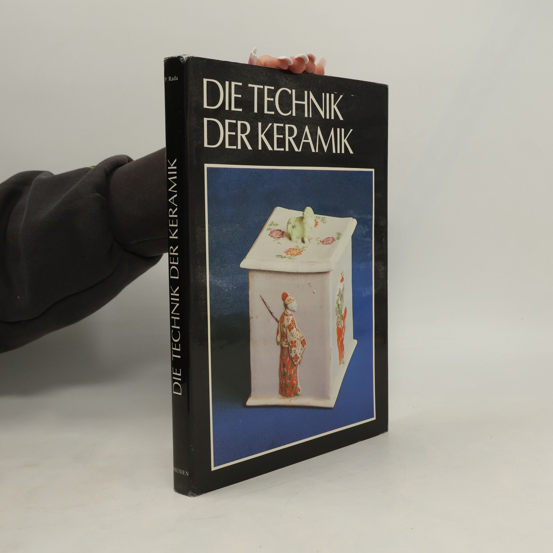 Pravoslav Rada Die Technik der Keramik : Handbuch der Arbeitsvorgänge der Keramik