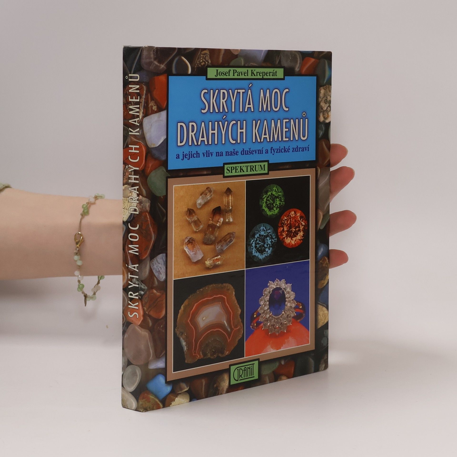 Josef Pavel Kreperát Skrytá moc drahých kamenů a jejich vliv na naše duševní a fyzické zdraví