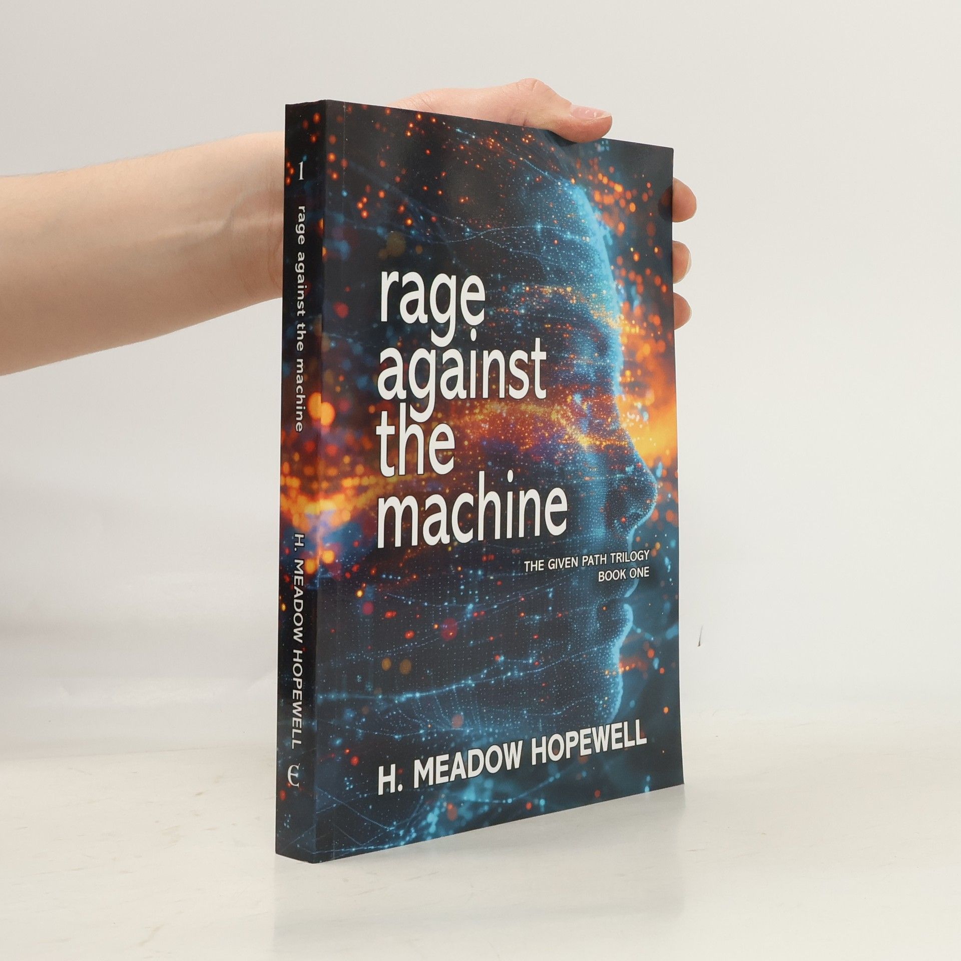 H. Meadow Hopewell The Given Path Trilogy - 1: Rage Against the Machine