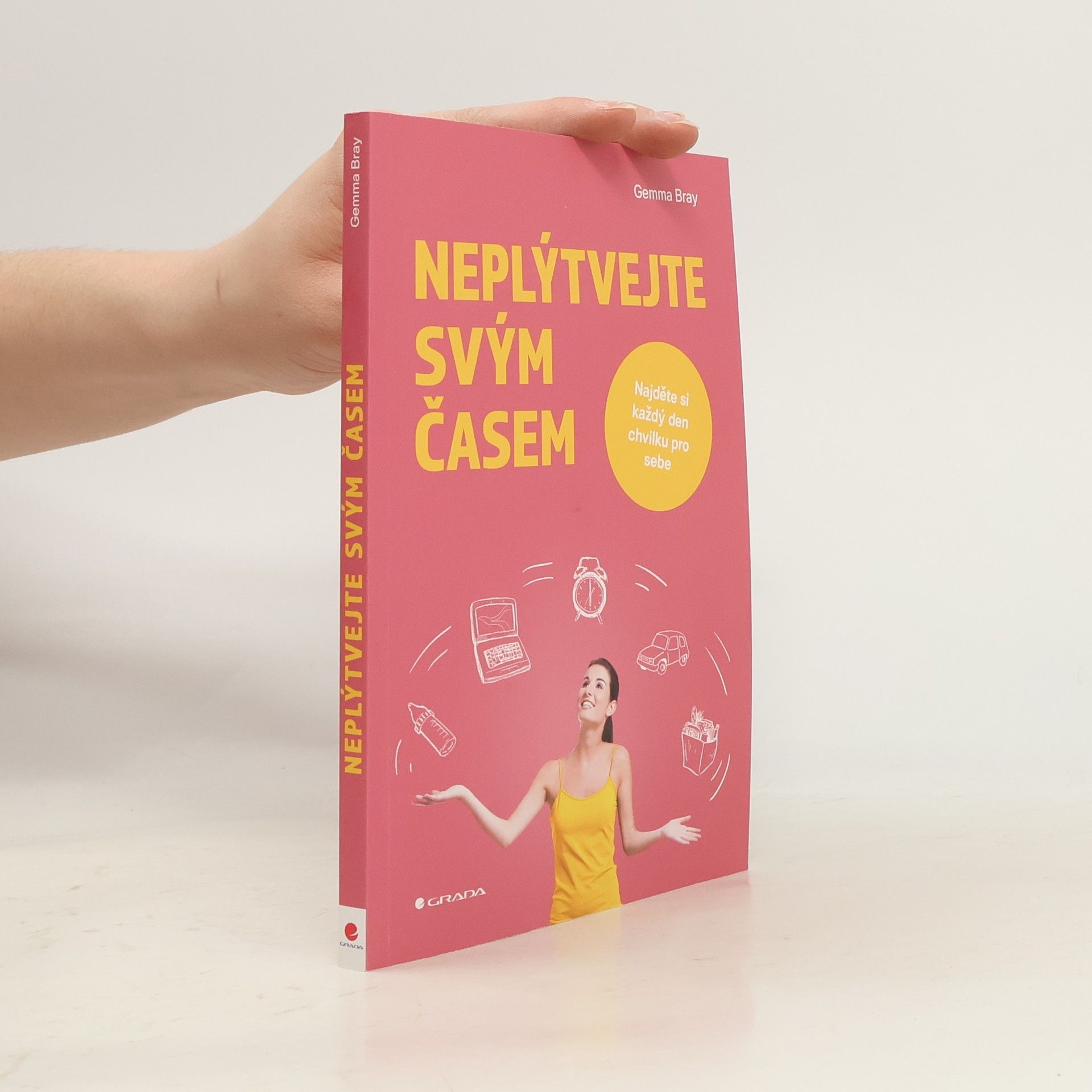 Gemma Bray Neplýtvejte svým časem : najděte si každý den chvilku pro sebe