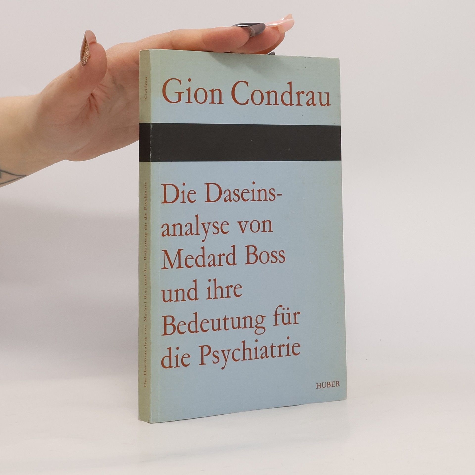 Gion Condrau Die Daseinsanalyse von Medard Boss und ihre Bedeutung für die Psychiatrie