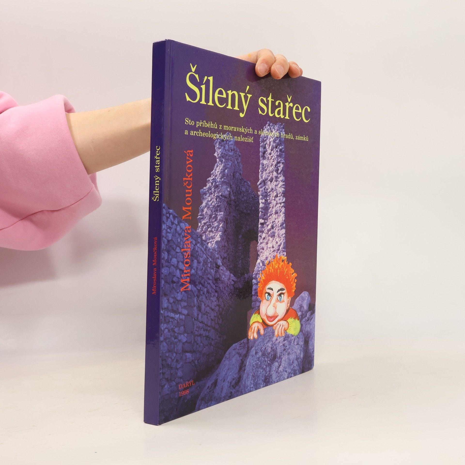 Miroslava Moučková Šílený stařec : sto příběhů z moravských a slezských hradů, zámků a archeologických nalezišť