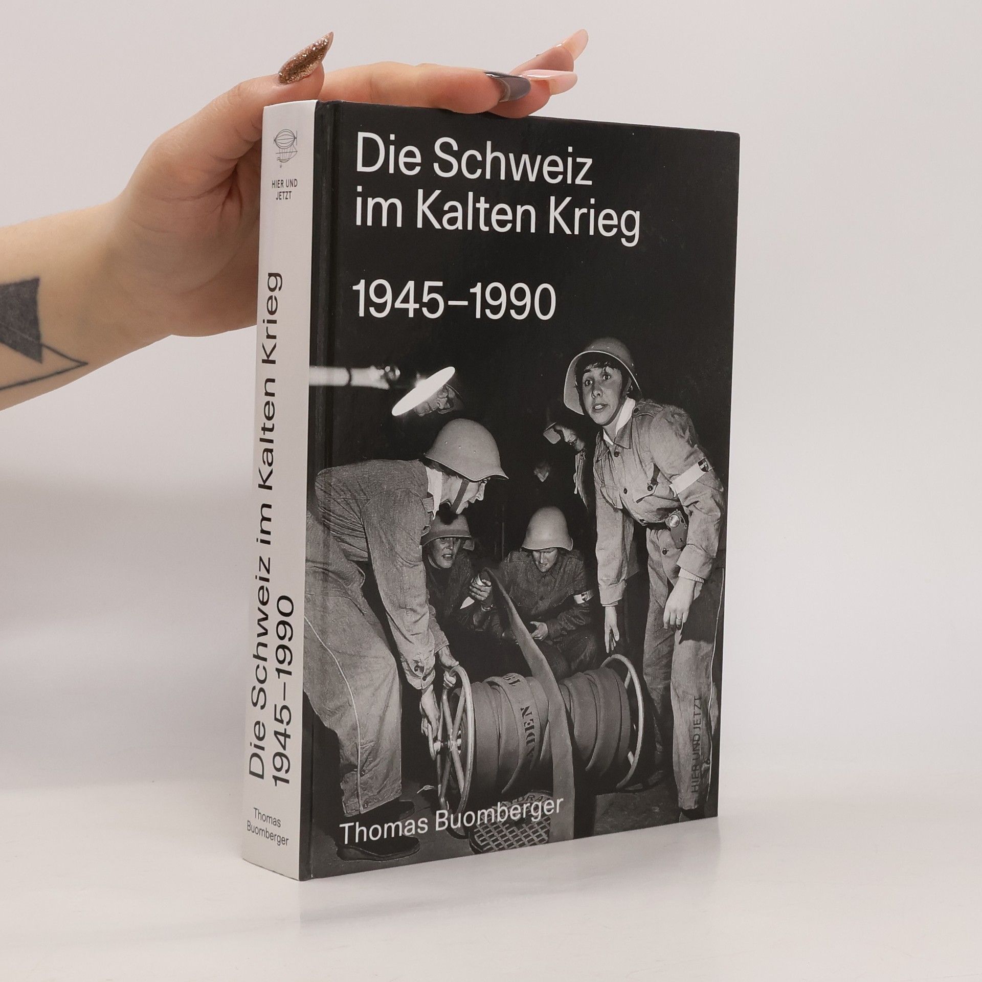 Thomas Buomberger Hier und Jetzt: Die Schweiz im Kalten Krieg 1945-1990