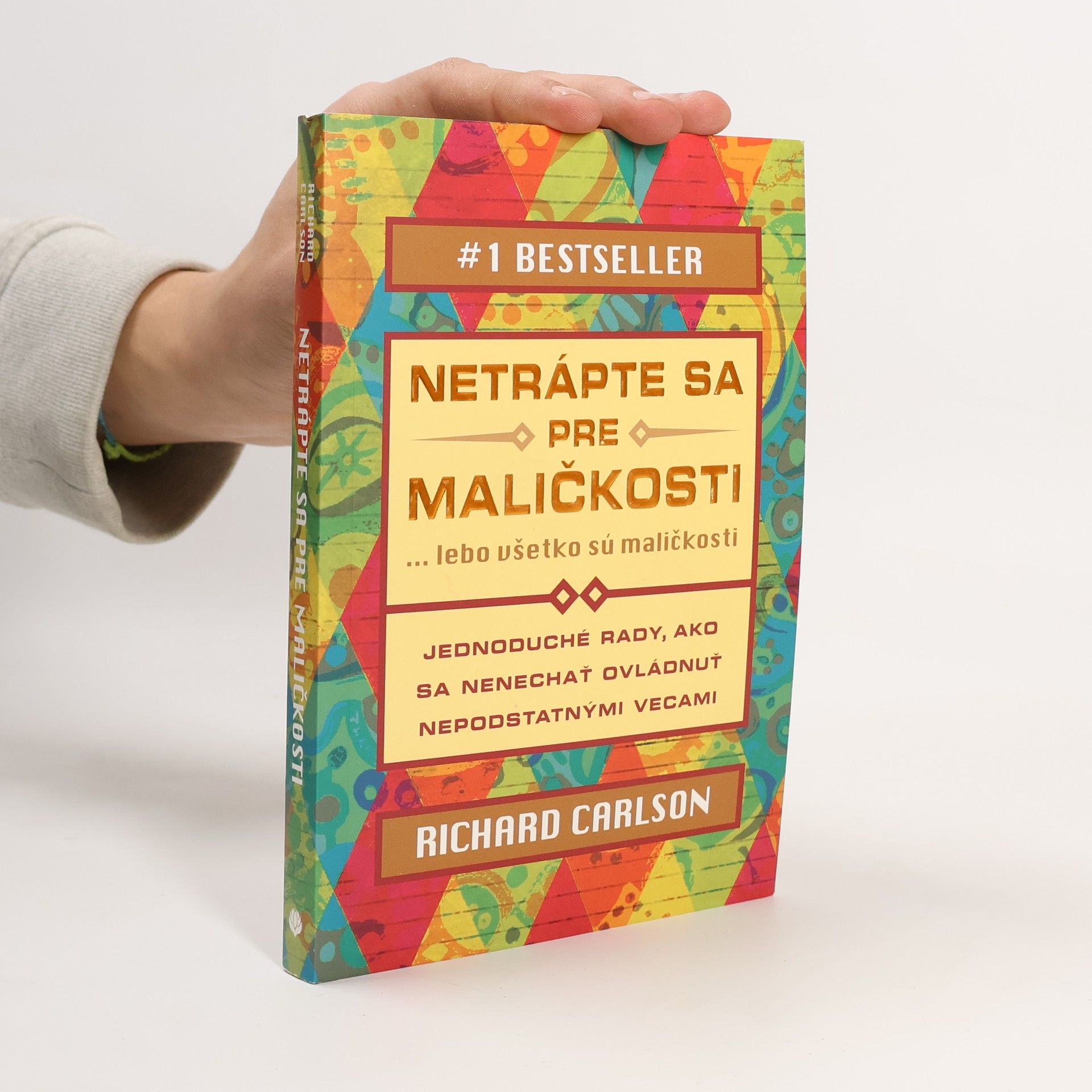 Richard Carlson Netrápte sa pre maličkosti ... lebo všetko sú maličkosti